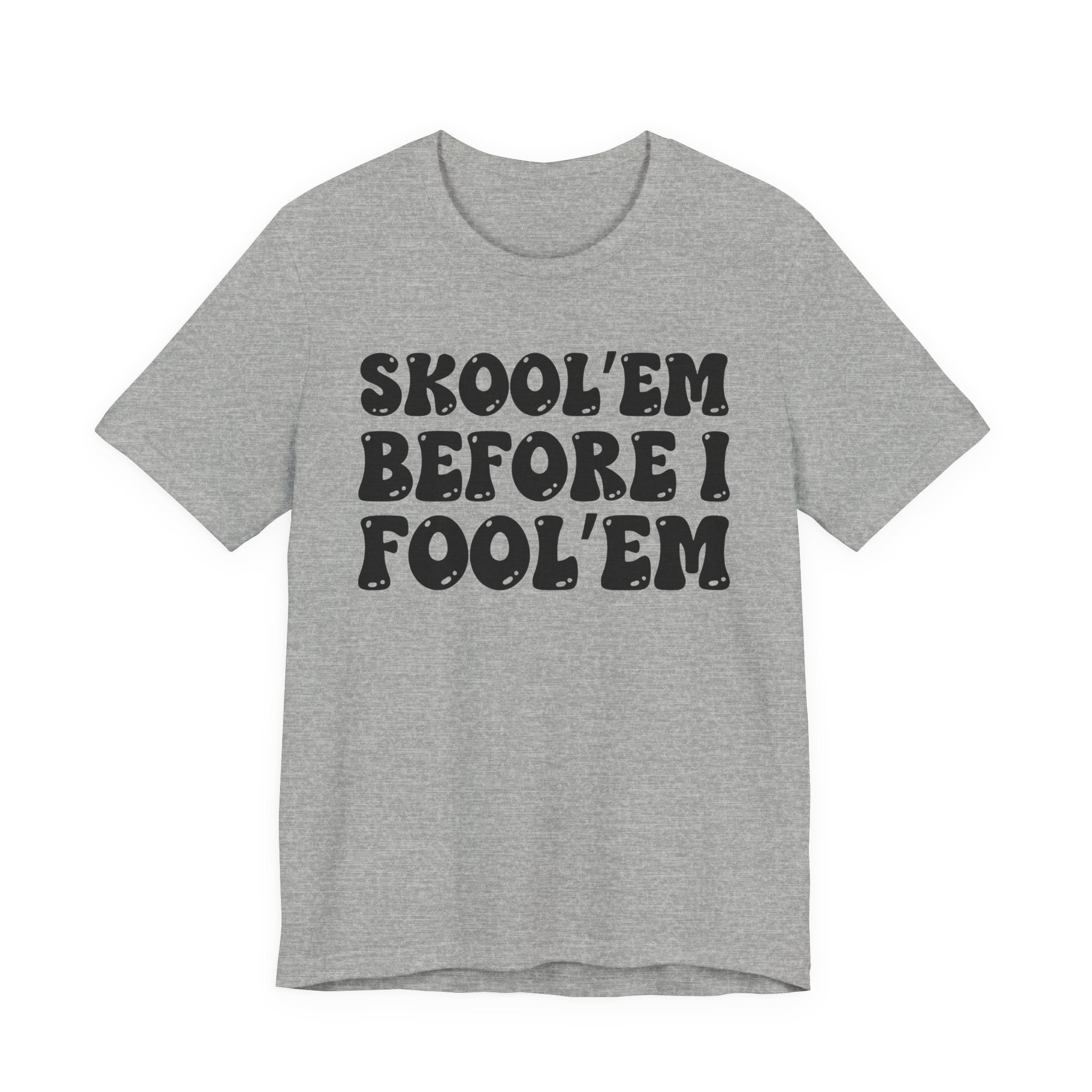 Skool'Em Before I Fool'Em - Bold Statement T‑Shirt