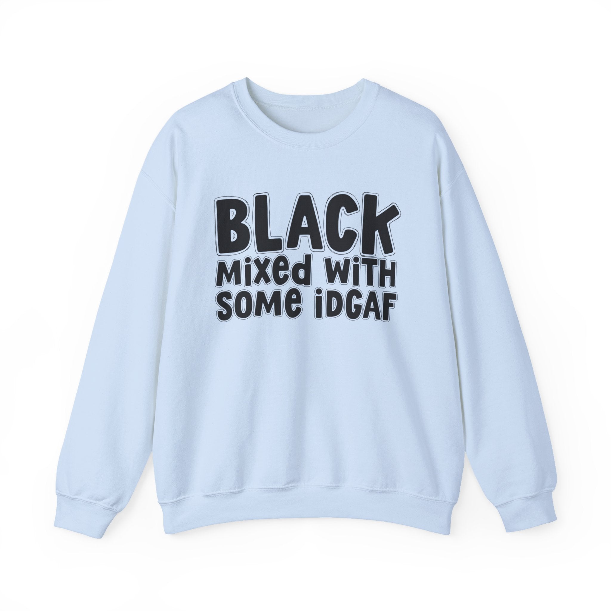 Black Mixed With Some IDGAF — Funny African American Heritage Sweatshirt