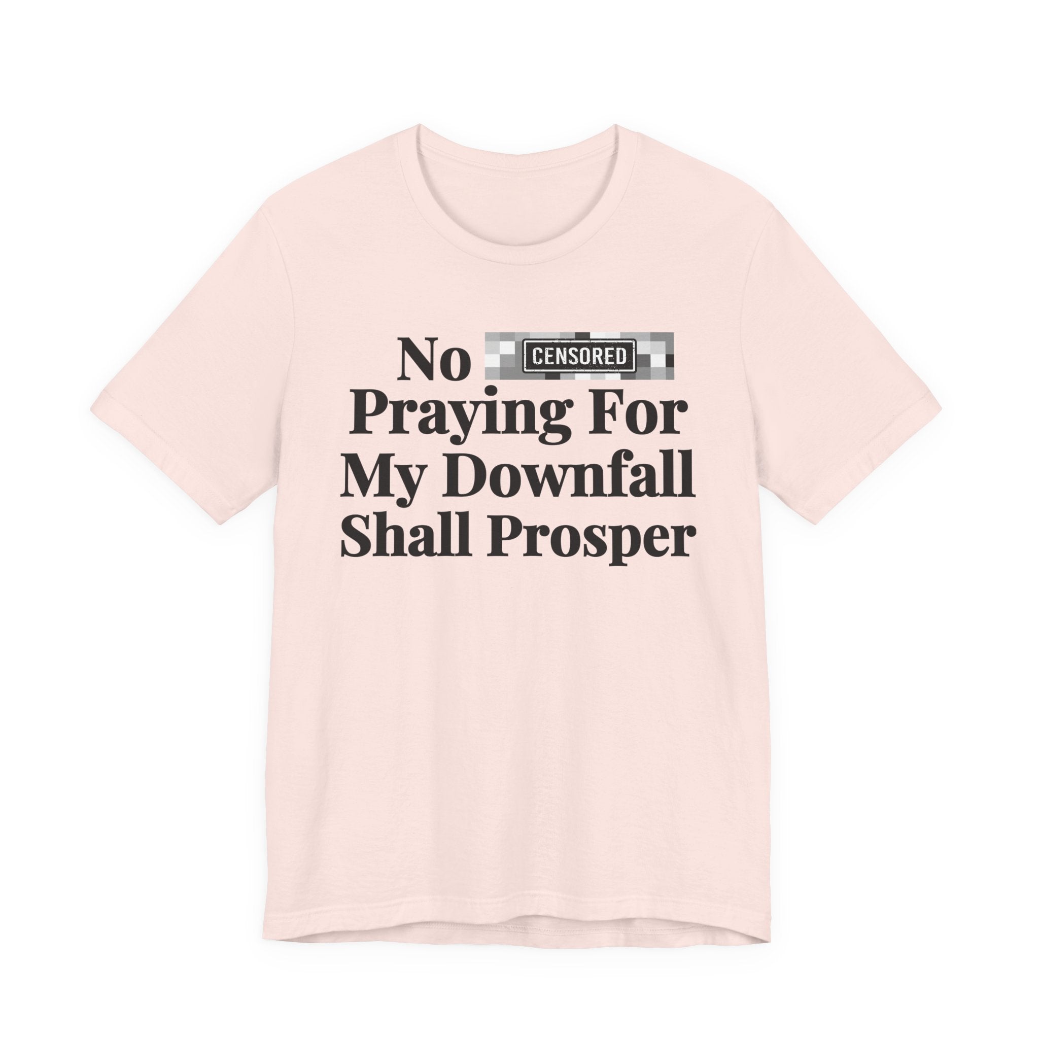 No Bitch Praying For My Downfall Shall Prosper — Bold Christian Statement T-Shirt