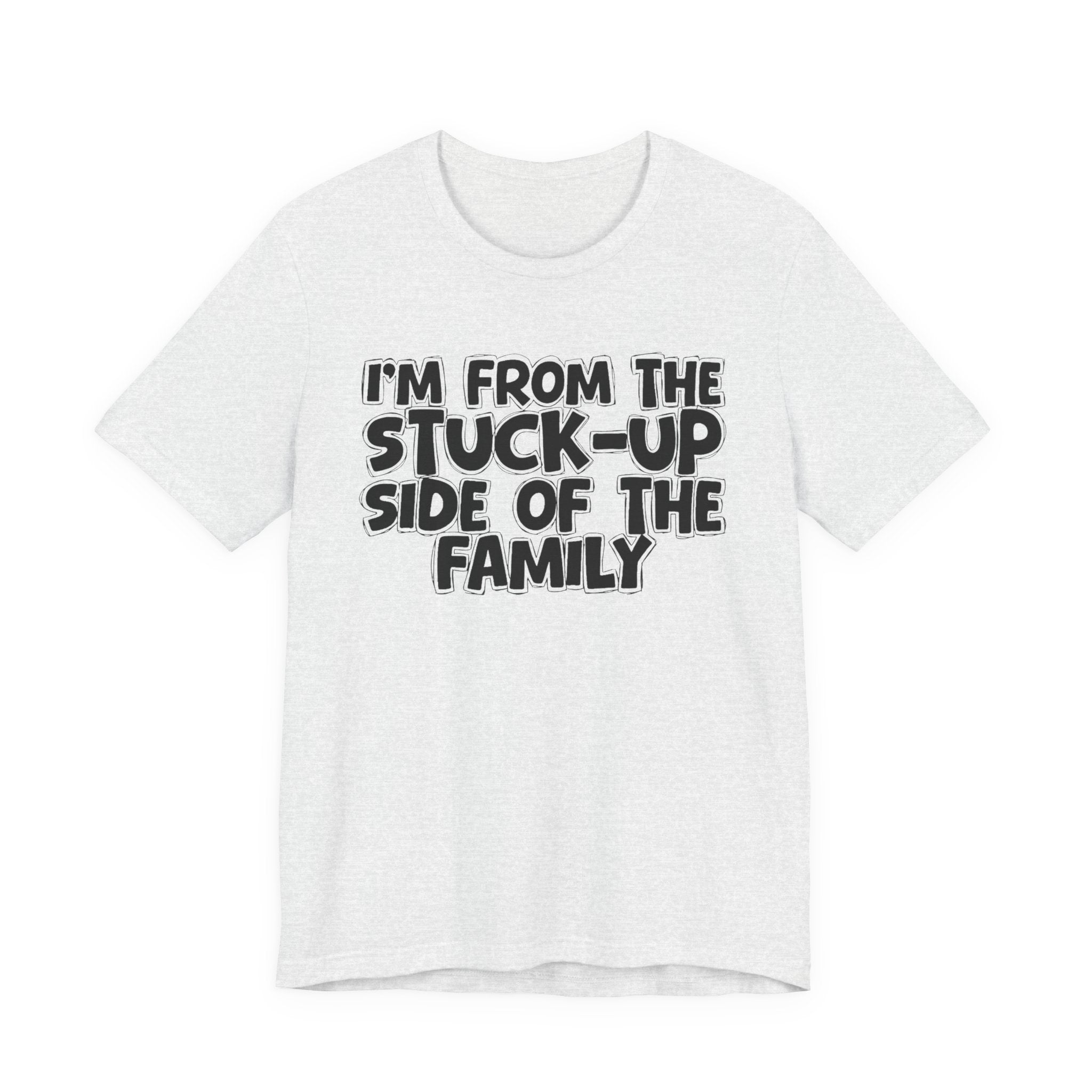 I'm From The Stuck Up Side Of The Family — Funny Family Gathering Tee