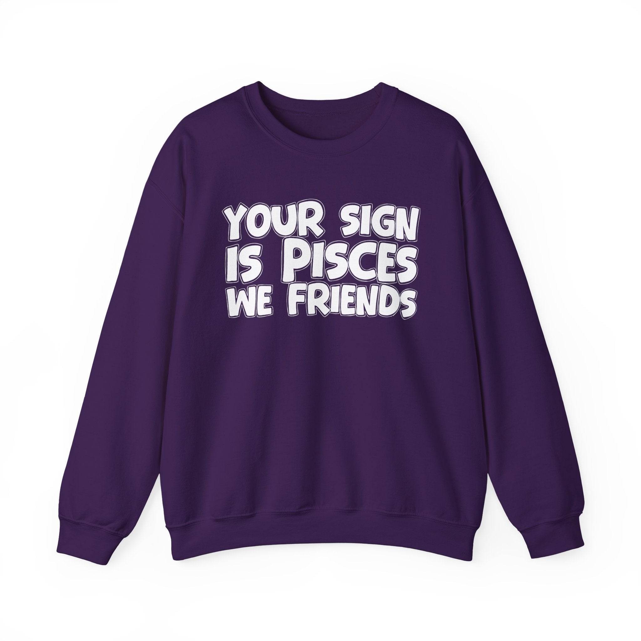 Your Sign is PISCES We Friends - Fun Astrological Pride Sweatshirt