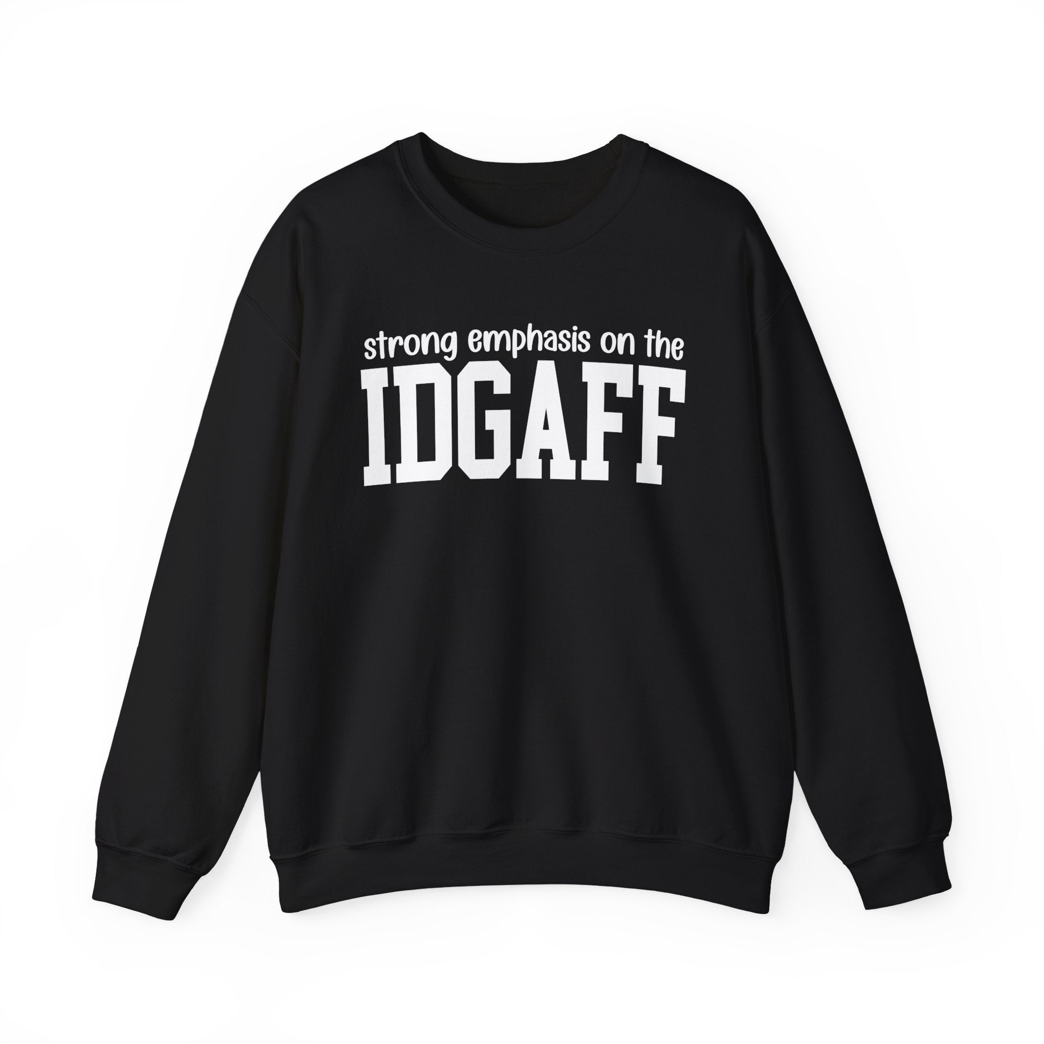 Strong Emphasis On The IDGAFF - Sweatshirt