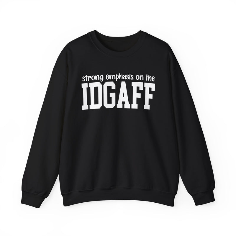 Strong Emphasis On The IDGAFF — Sweatshirt