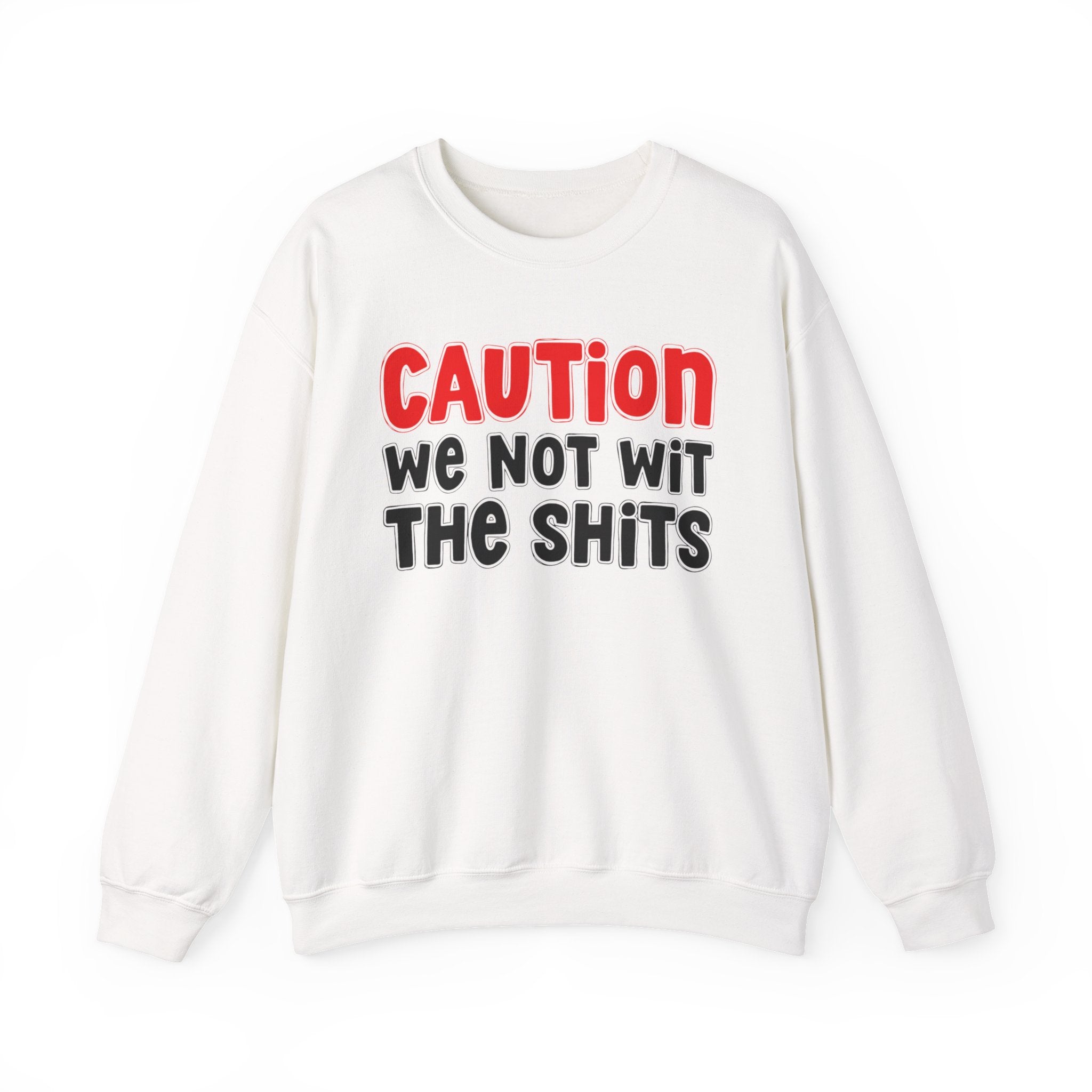Caution We Not With The Shits — Bold Graphic Statement Sweatshirt