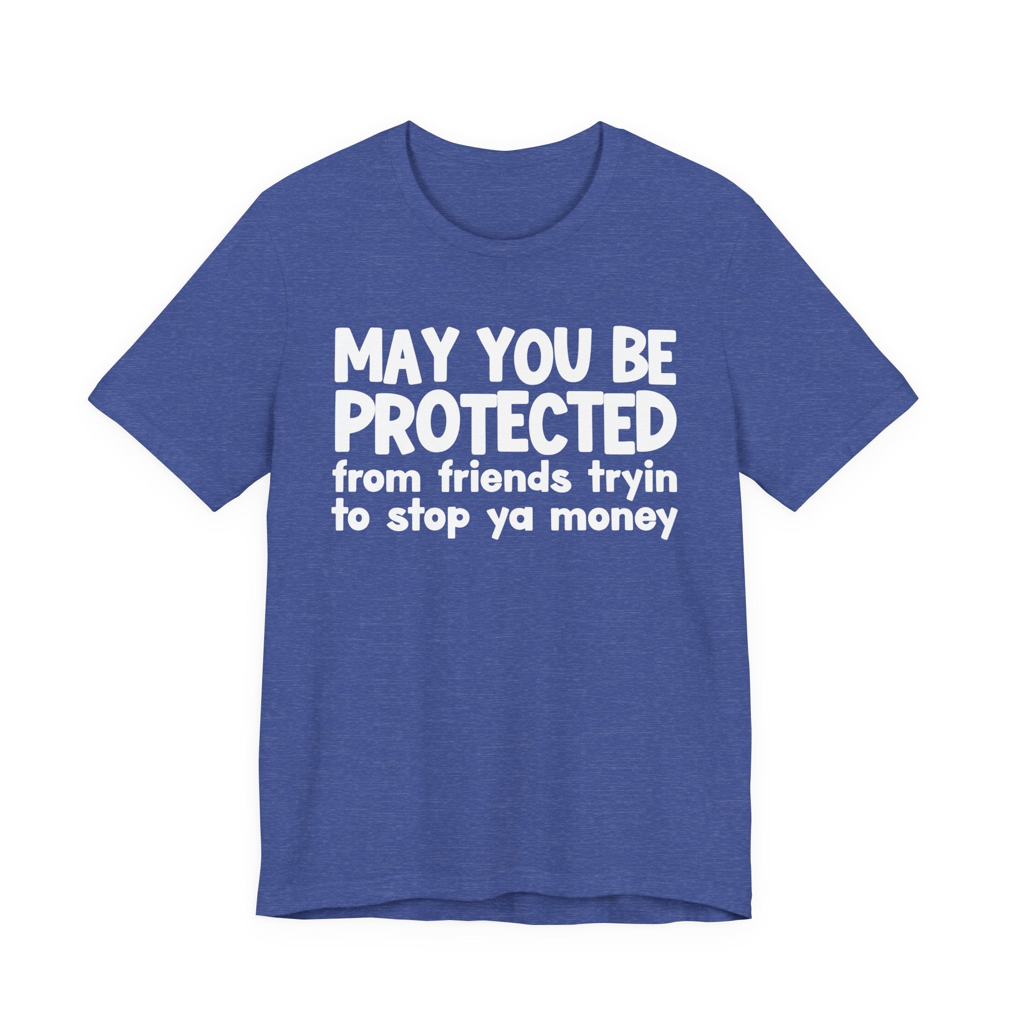 May You Be Protected From Friends Tryin To Stop Ya Money  — Funny Sarcastic Prayer Tee