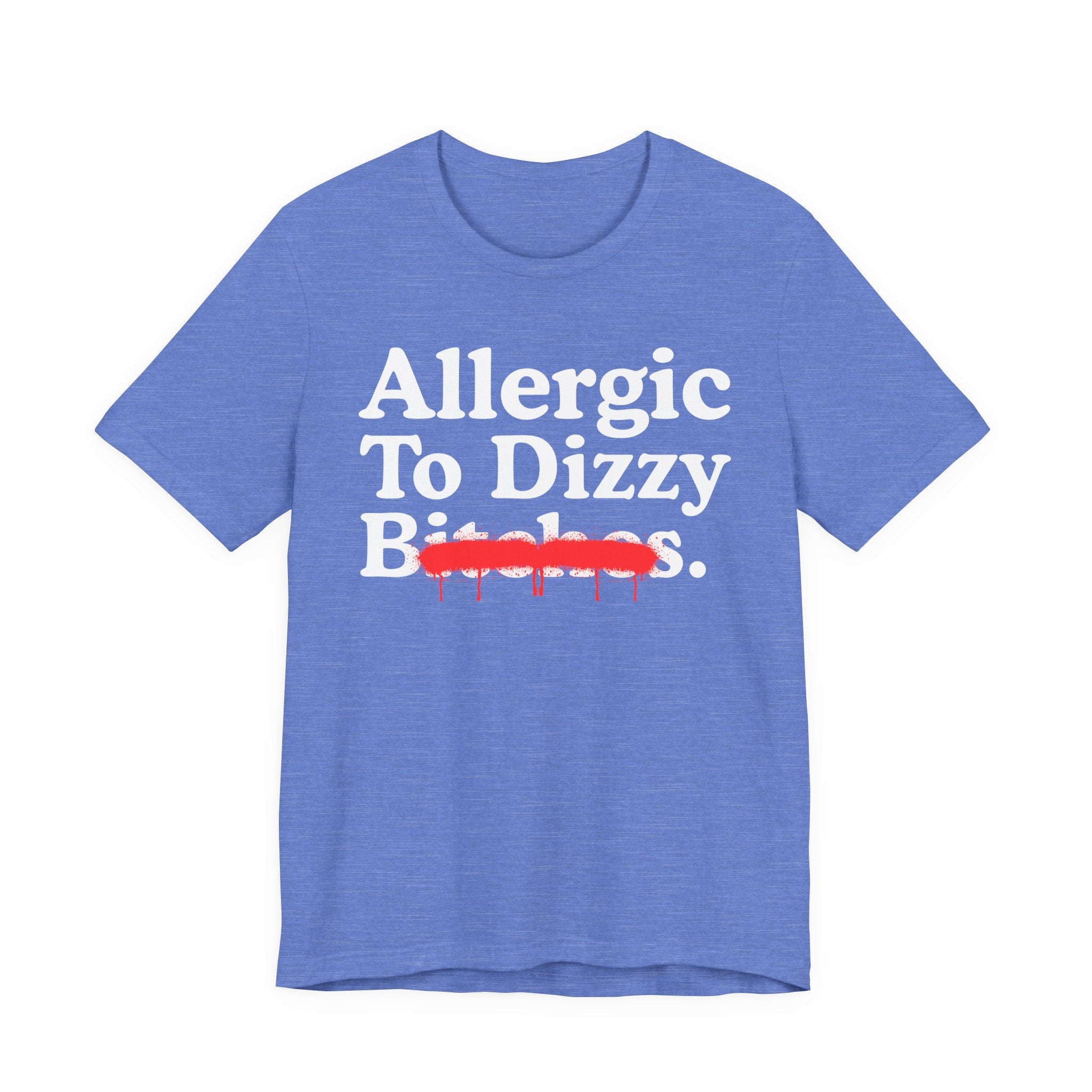 Allergic To Dizzy Bitches — Sarcastic Sassy Statement T-Shirt