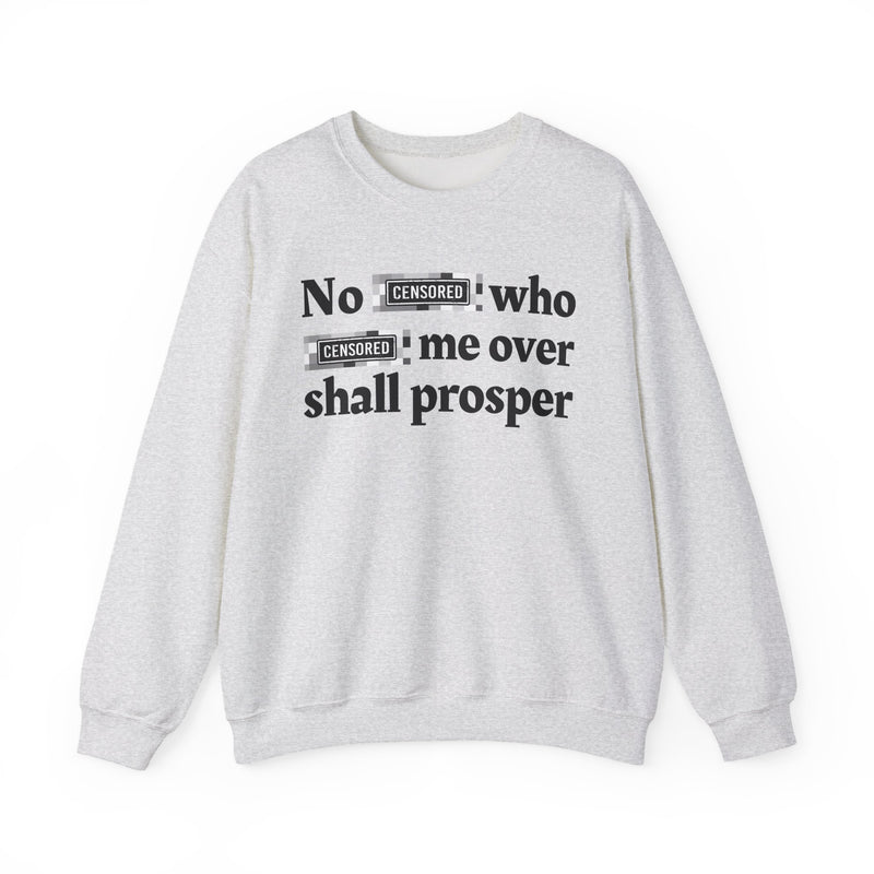No Bitch Who Fuck Me Over Shall Prosper — Sweatshirt