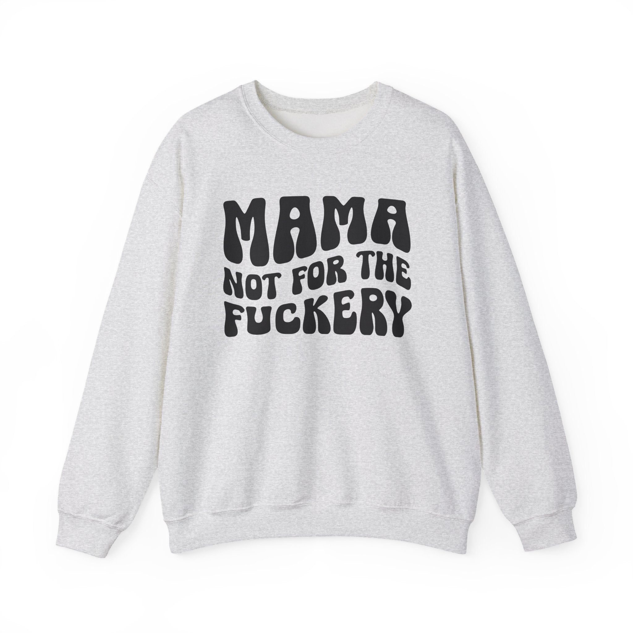 Mama Not For The Fuckery Sweatshirt (solid print)