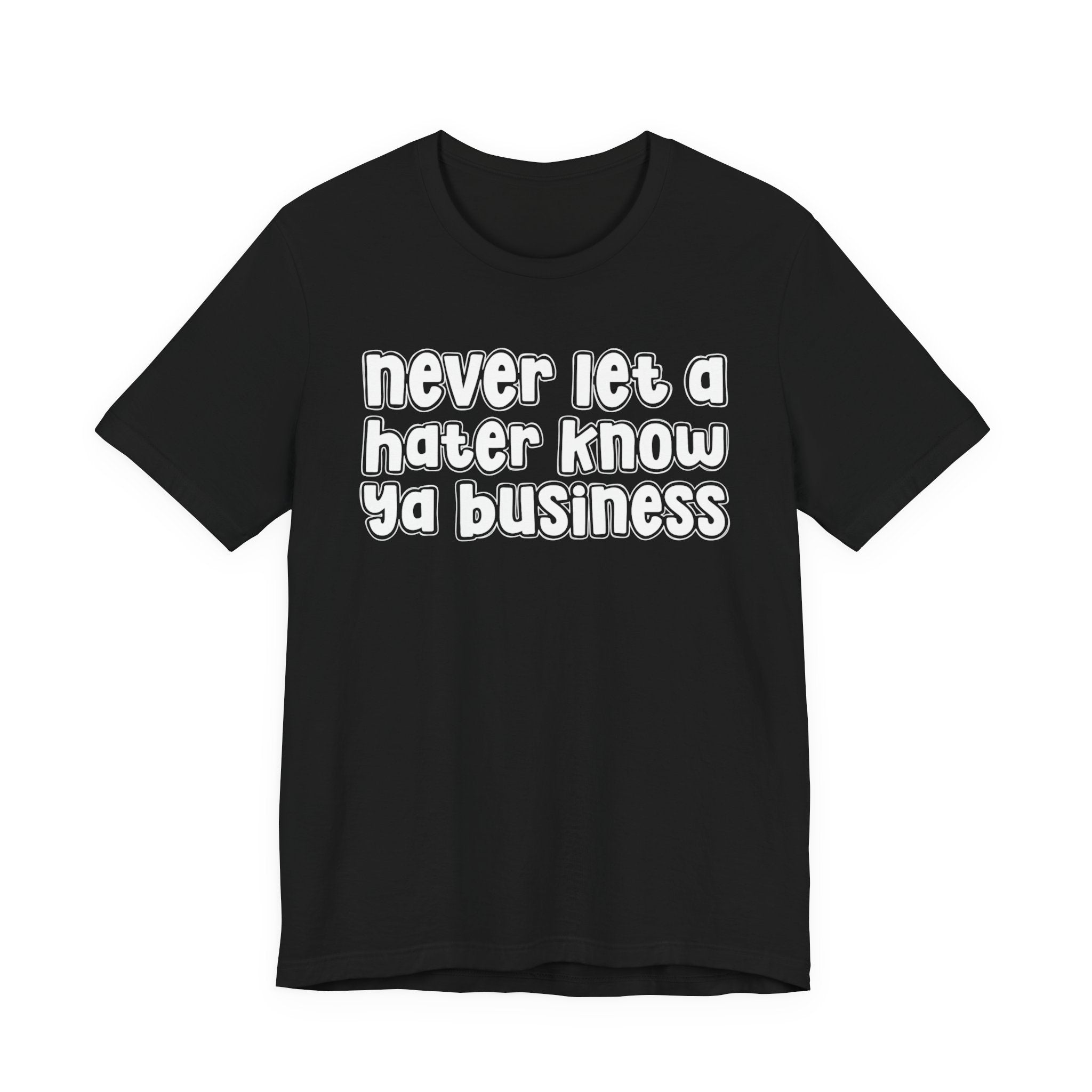 Never Let A Hater Know Ya Business － Urban Motivation T-shirt