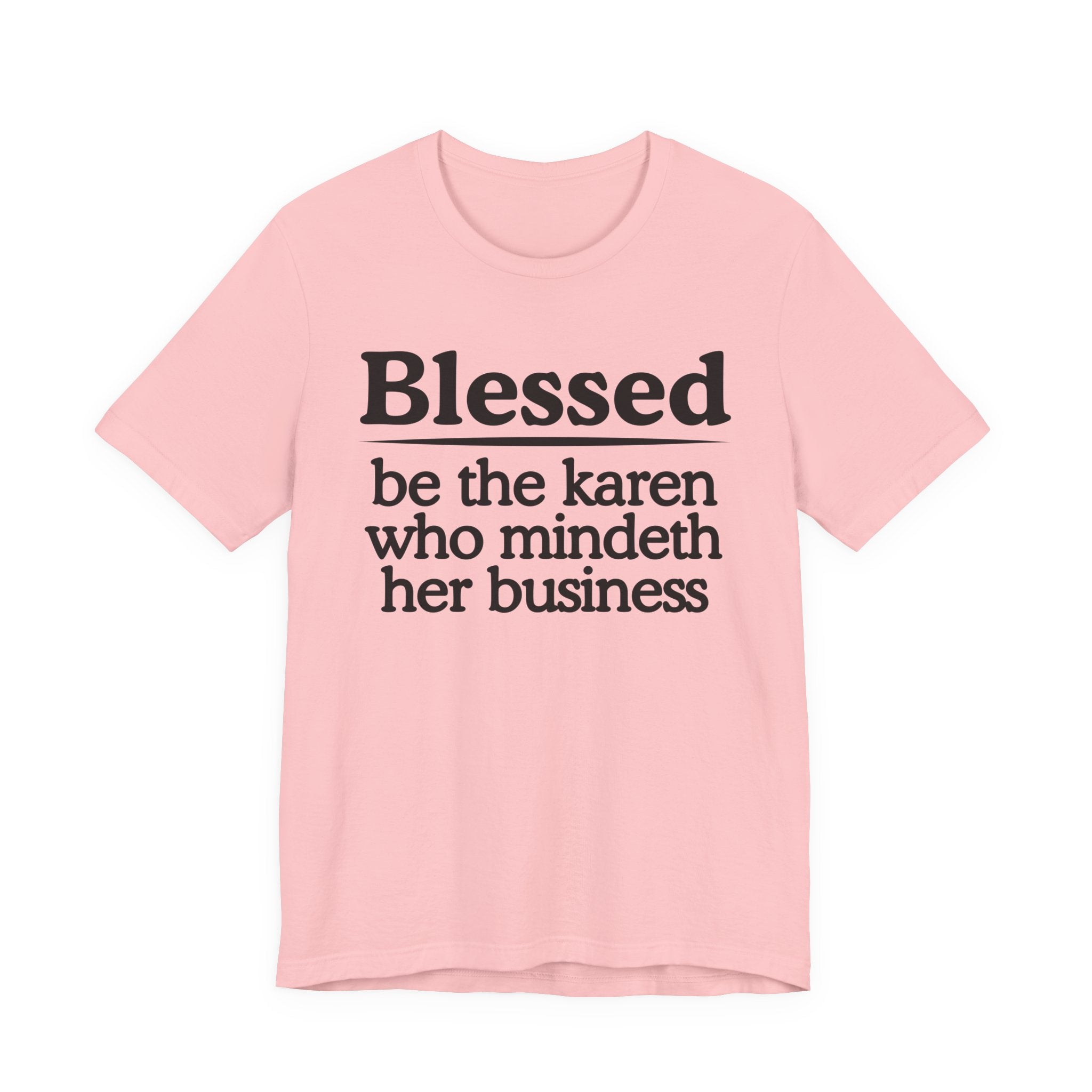 Blessed Be The Karen Who Mindeth Her Business — Funny Statement T-shirt