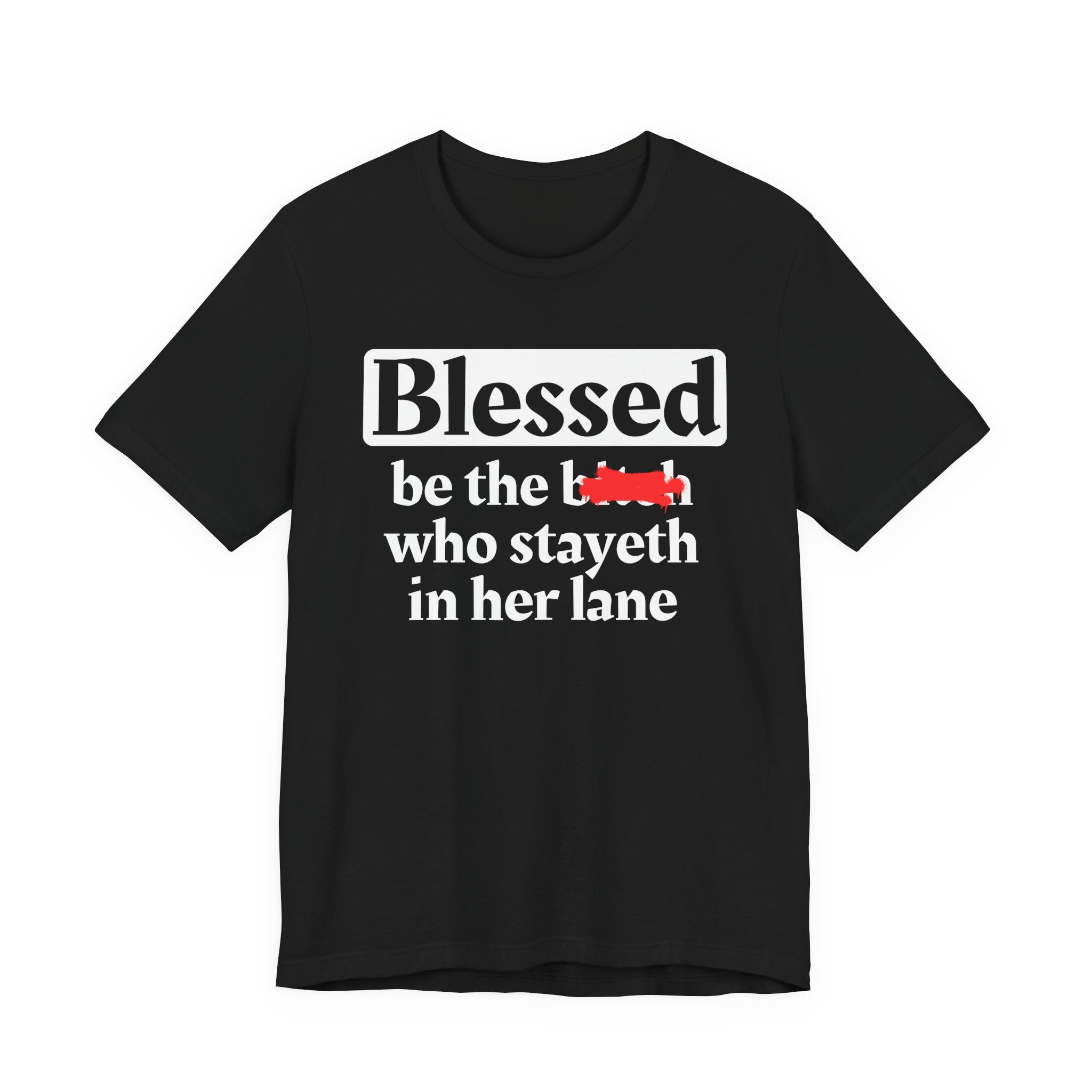 Blessed Be The Bitch Who Stayeth In Her Lane － T-shirt
