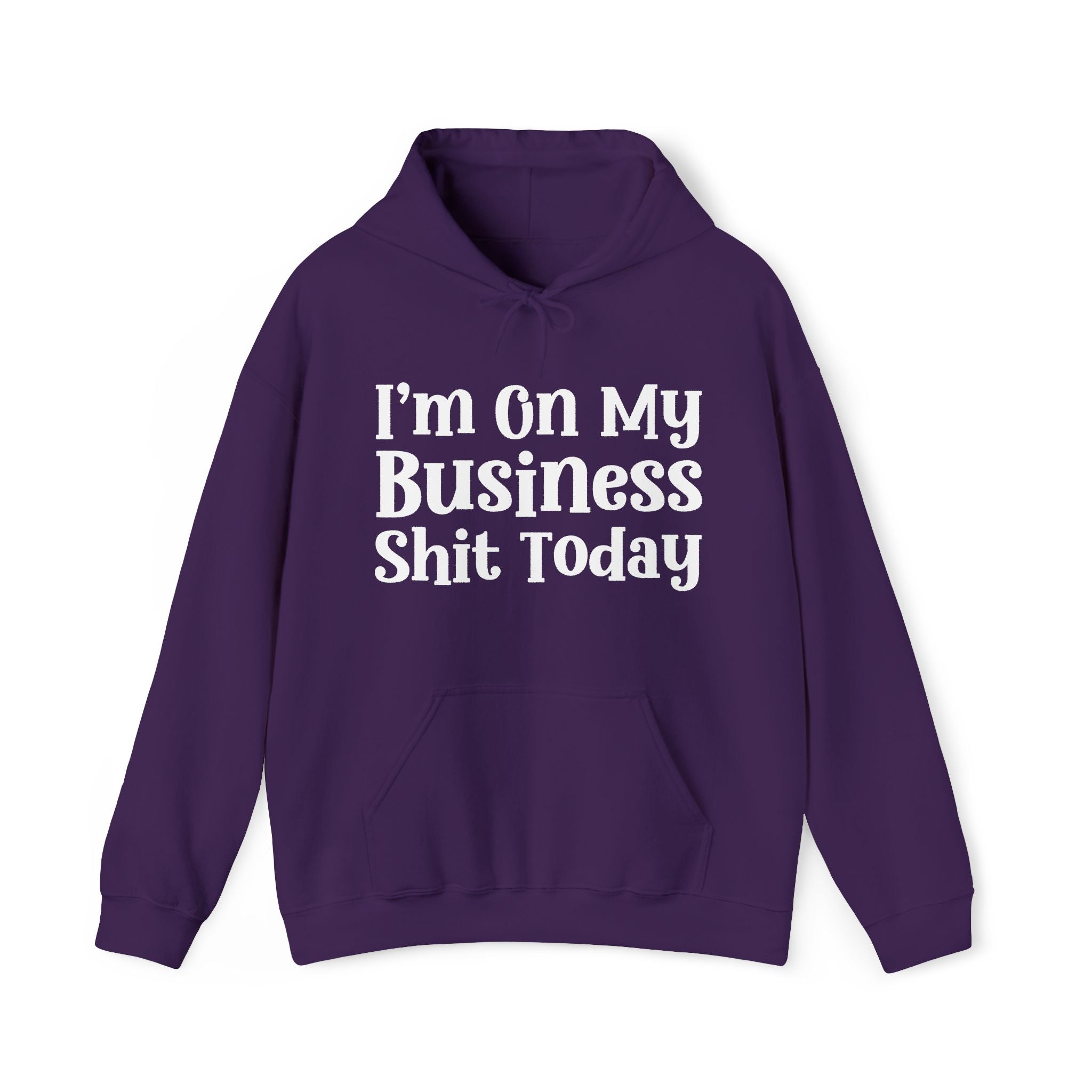 I'm On My Business Shit Today —  Hoodie