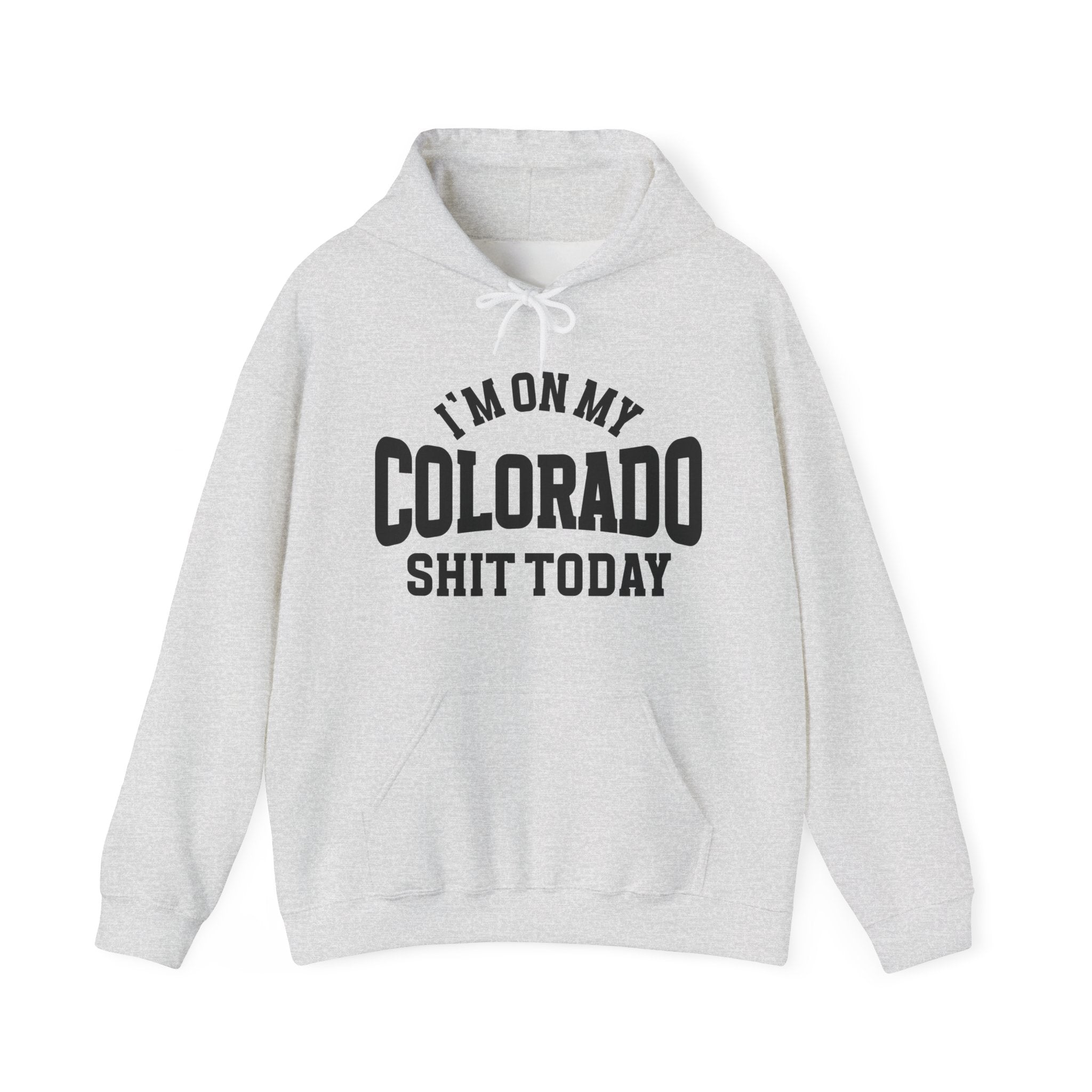 I'm On My Colorado Shit Today -  Hoodie