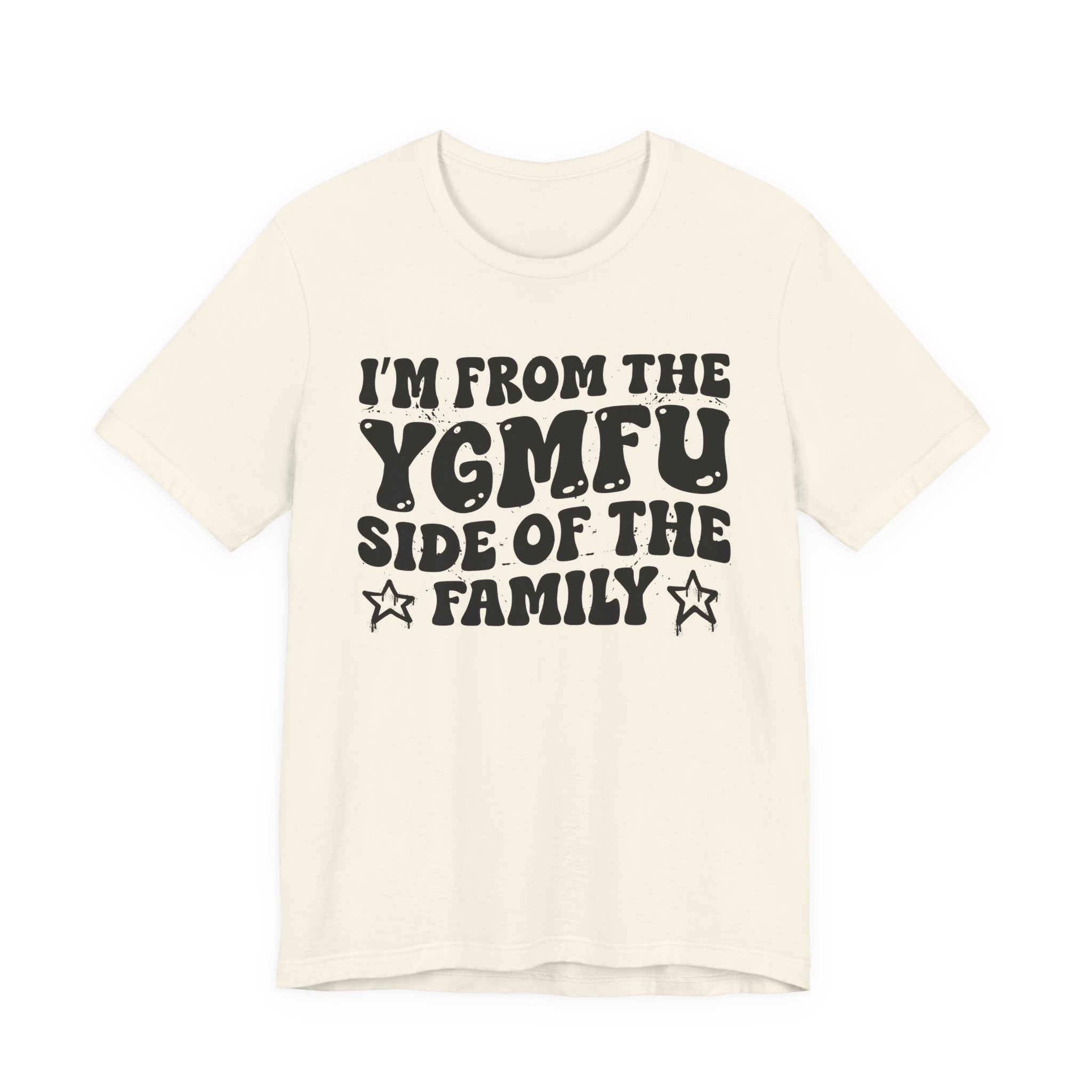 I'm From The YGMFU (You Got Me Fucked Up) Side of the Family — Funny Family Pride T-Shirt