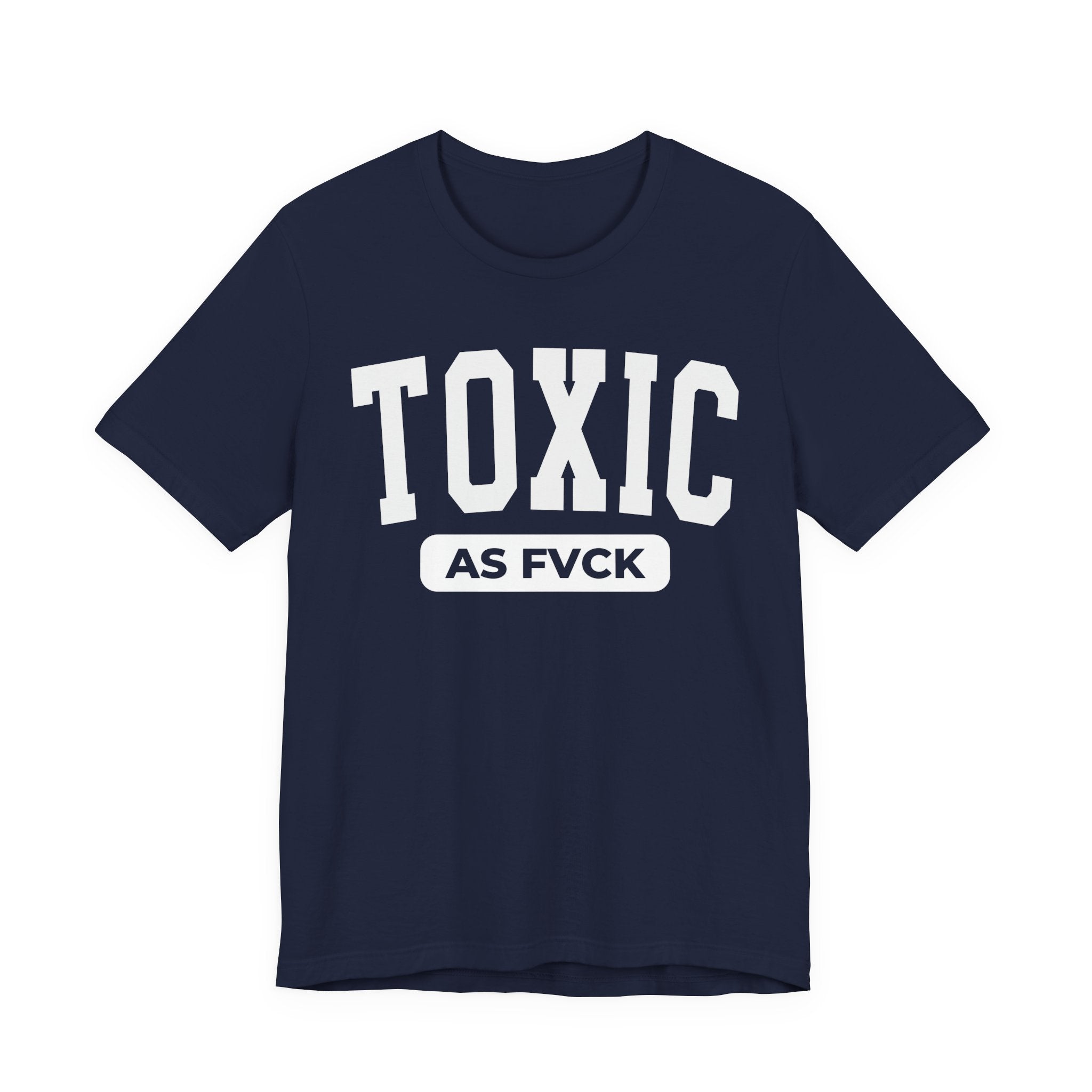 Toxic As Fvck T-Shirt