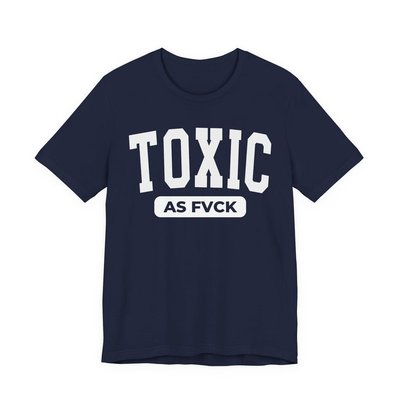 Toxic As Fvck T-Shirt