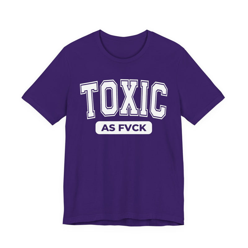 Toxic As Fvck T-Shirt V3