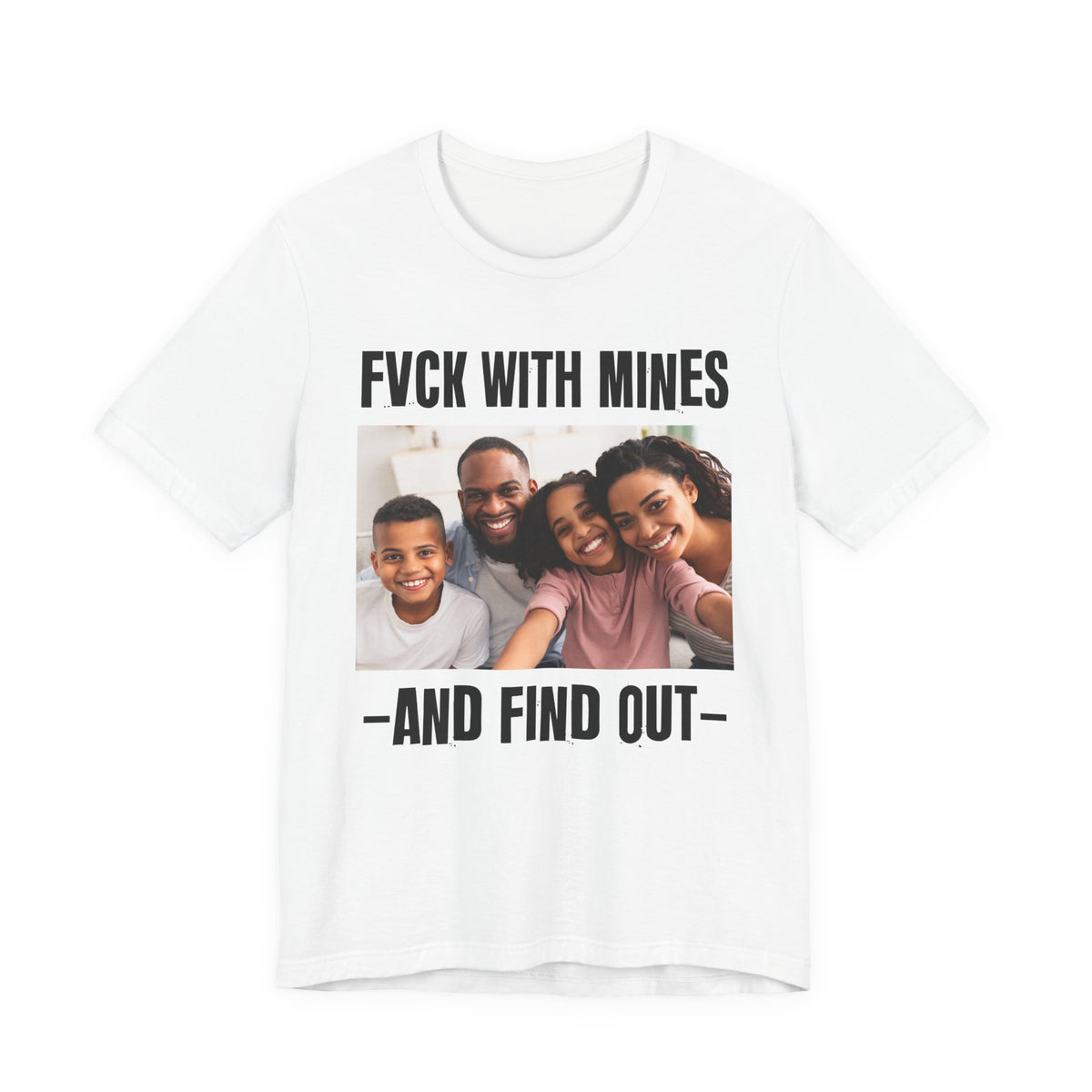Fuck With Mines And Find Out  —  Personalization T-shirt