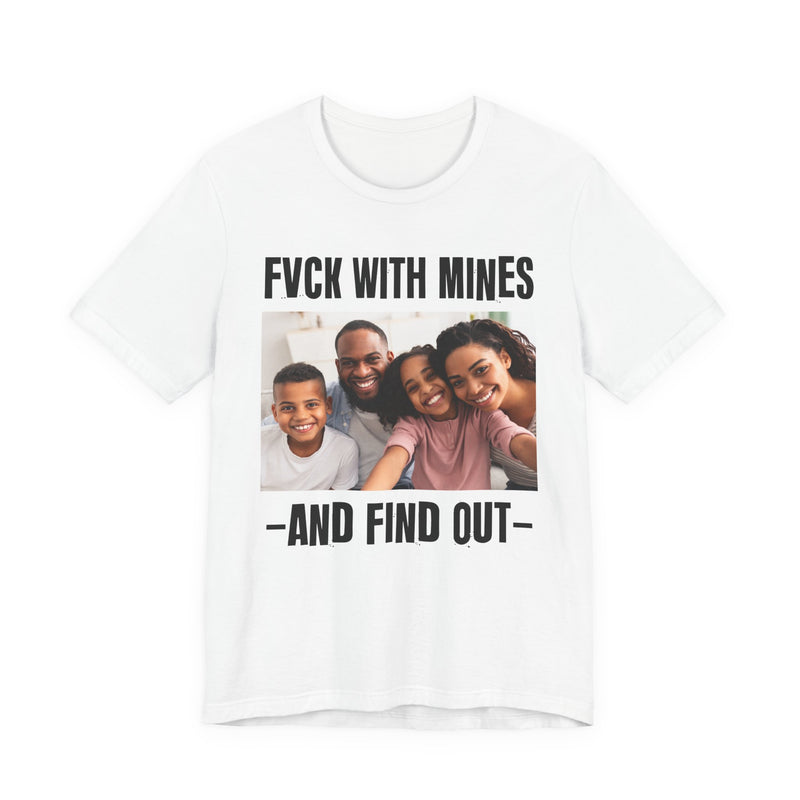 Fuck With Mines And Find Out  —  Personalization T-shirt