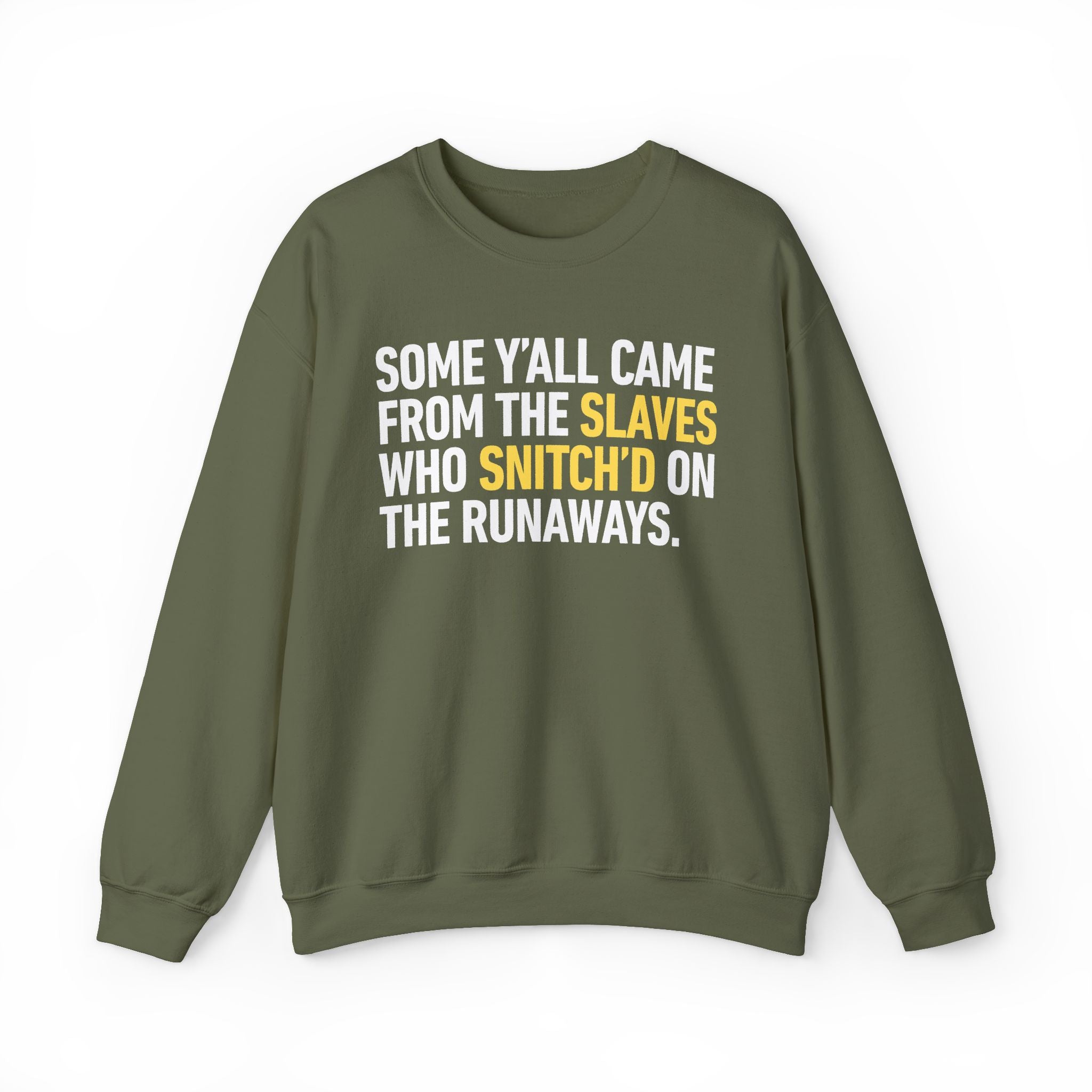Some Y'all Came From The Slaves Who Snitch'd On The Runaways. — Sweatshirt