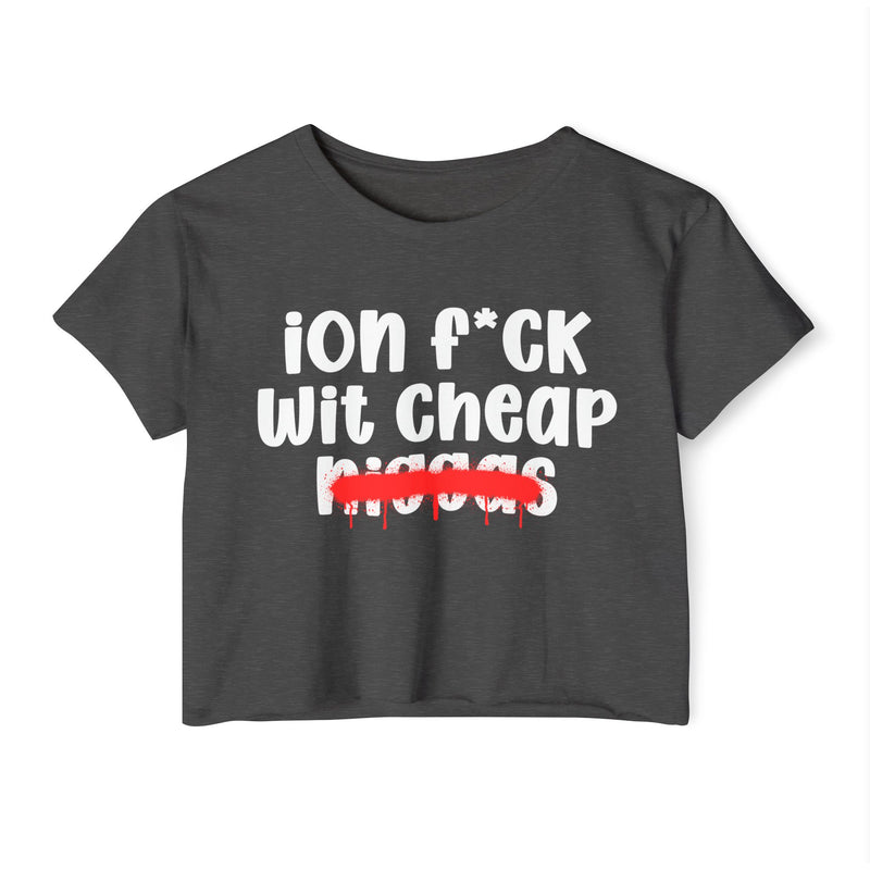ION Fuck Wit Cheap Niggas - Brutally Direct Statement Crop-top