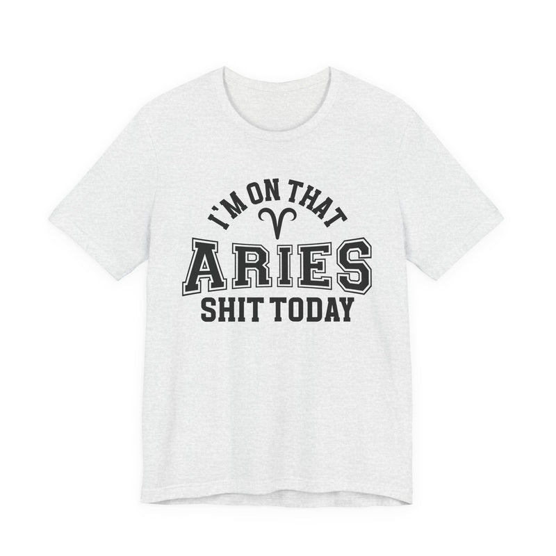 I'm On That Aries Shit Today T-Shirt