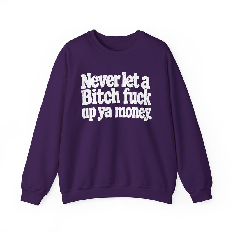 Never Let a Bitch Fuck Up Ya Money －Street Motivational Sweatshirt