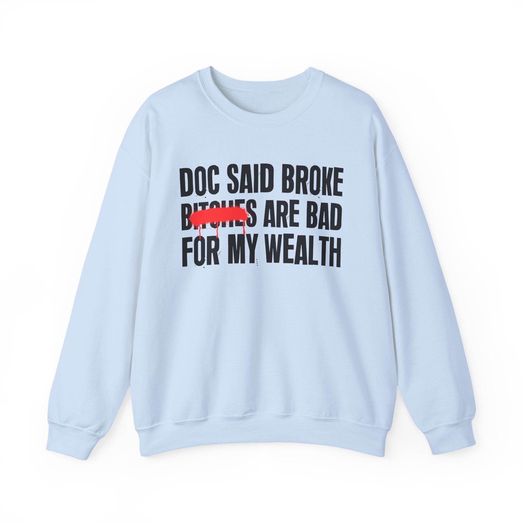 Doc Said Broke Bitches Are Bad For My Wealth - Funny Health Statement Sweatshirt