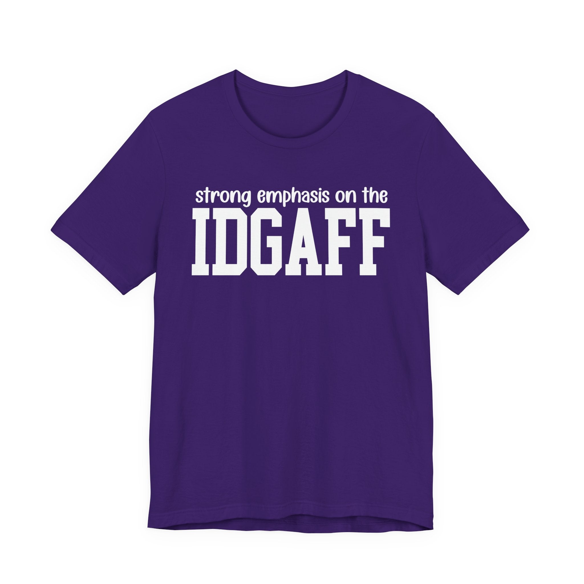 Strong Emphasis The IDGAFF T-Shirt