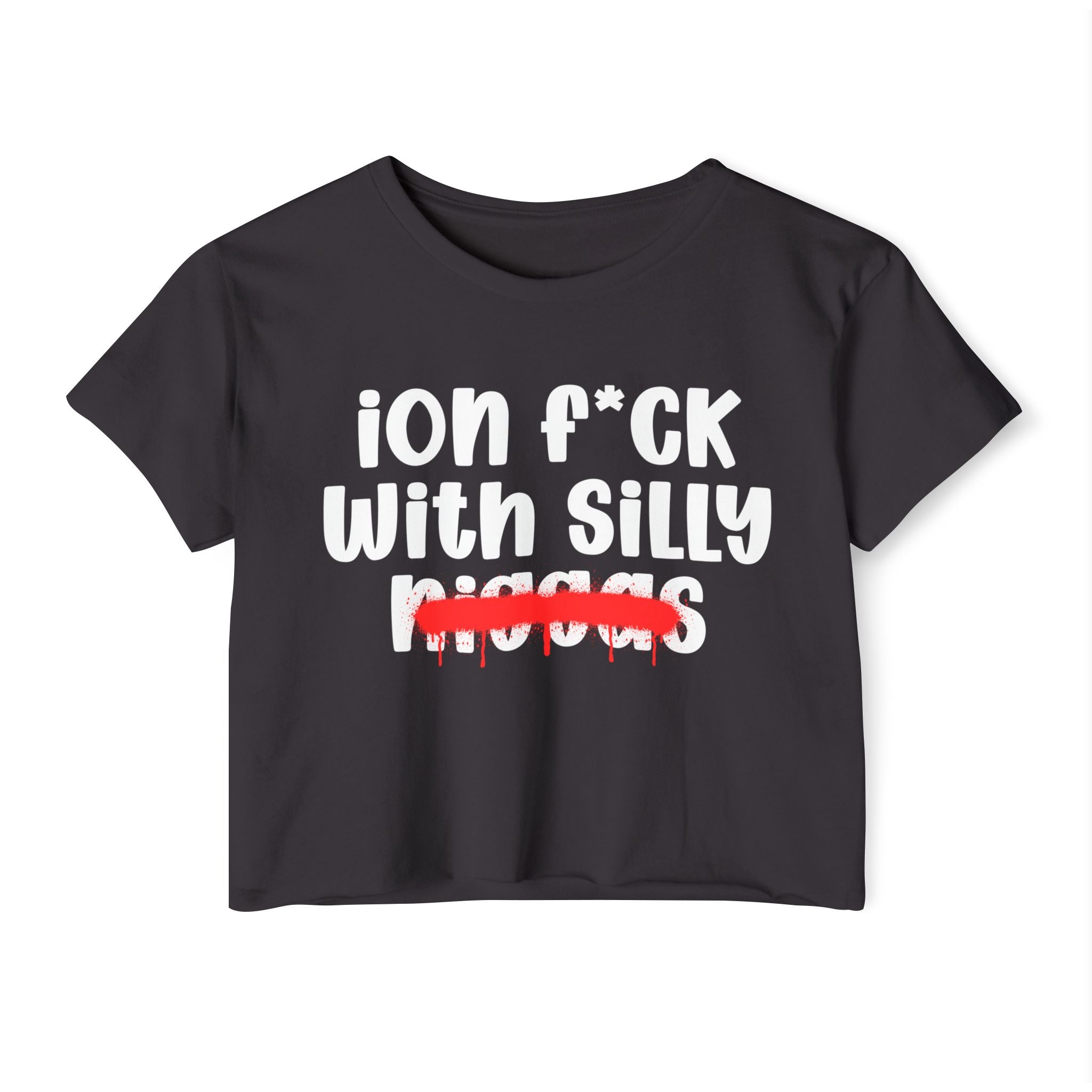 ION Fuck With Silly Niggas - Brutally Direct Statement Crop-top