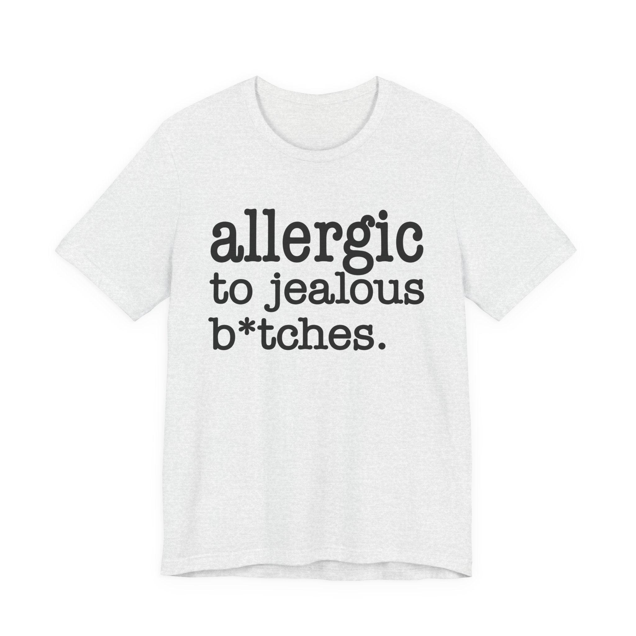 Allergic To Jealous Bitches — T-shirt