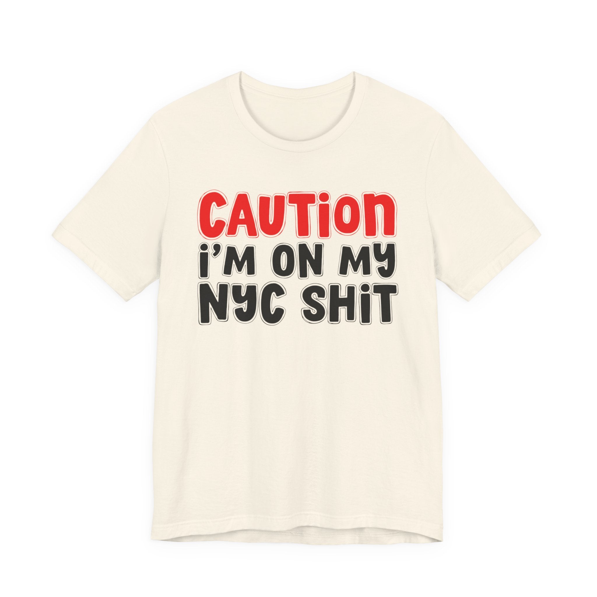 Caution I'm On My NYC Shit — City Pride Statement T-shirt