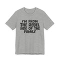 I'm From The Rebel Side Of The Family - Funny Family Heritage tee
