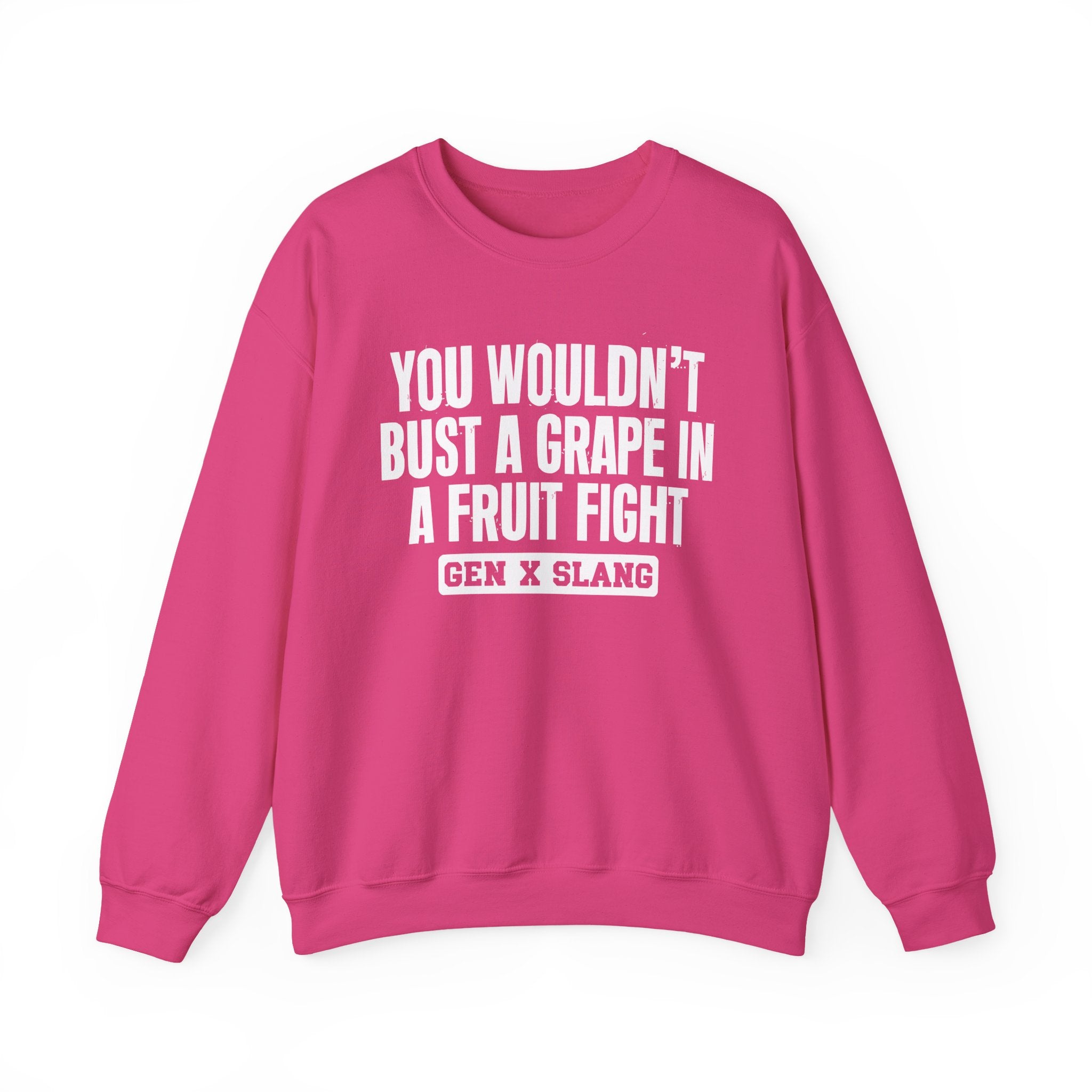 Gen X Slang Sweatshirt - You Wouldn't Bust A Grape In A Fruit Fight