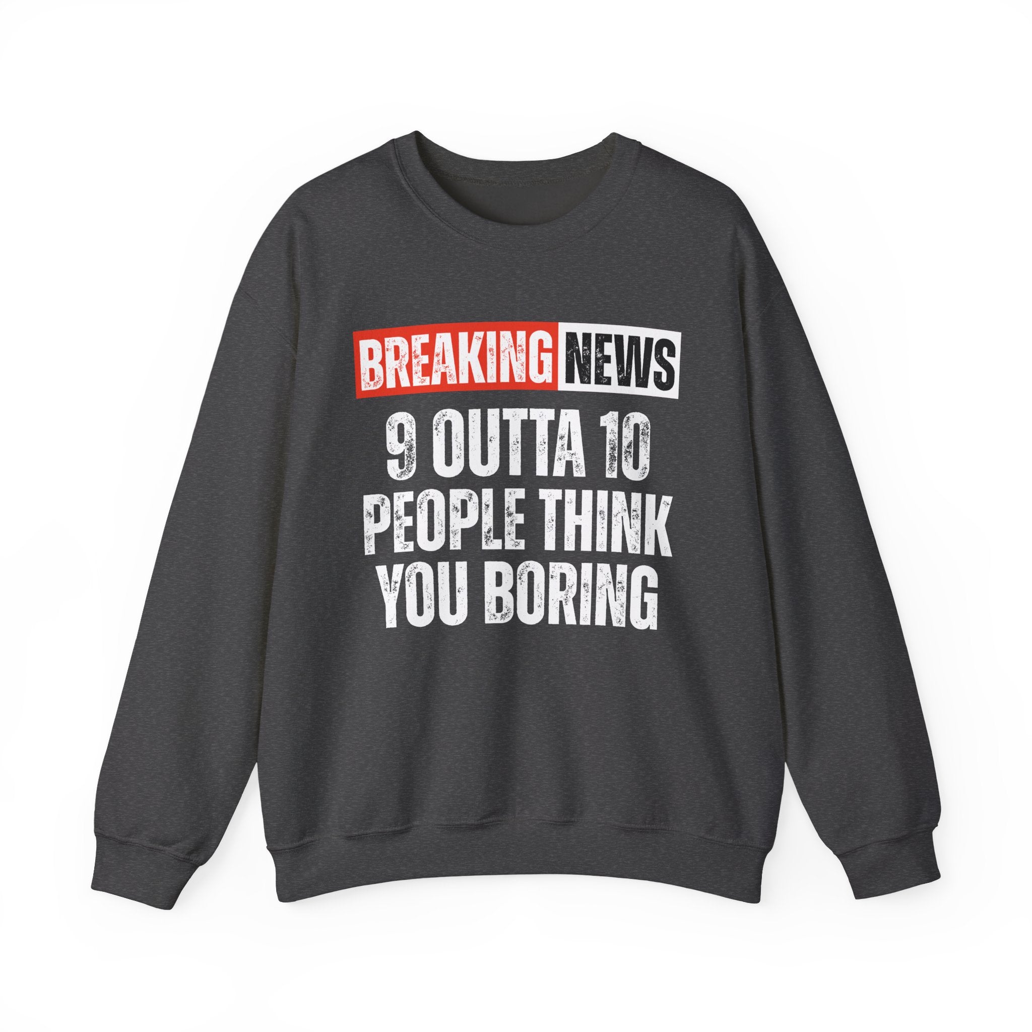 Breaking News: 9 Outta 10 People Think You Boring － Funny News Alert Sweatshirt