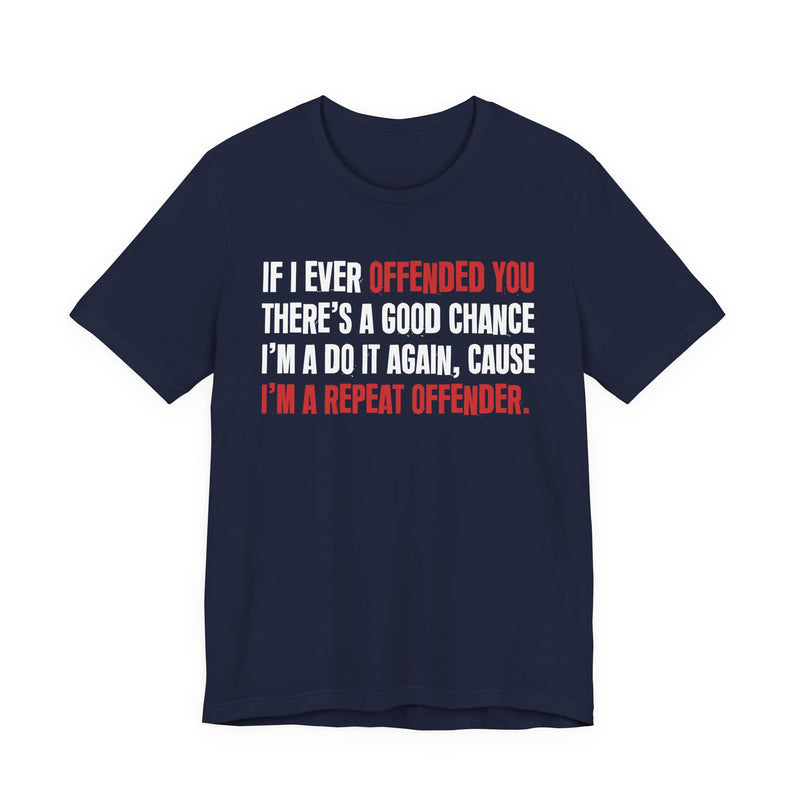 If I Ever Offended You － Repeat Offender T-shirt