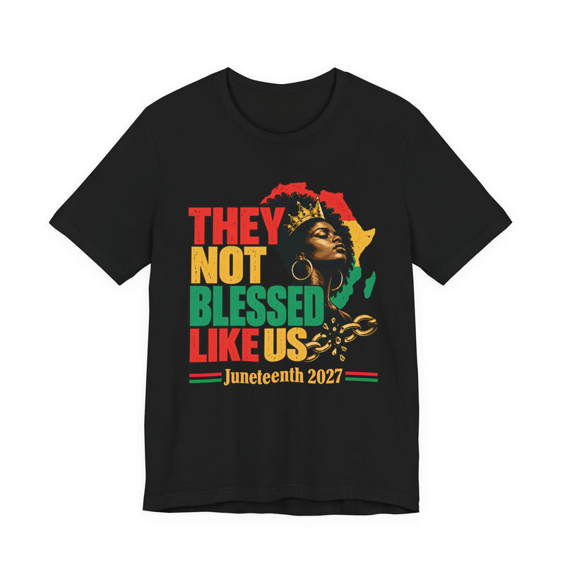 They Not Blessed Like Us — T-Shirt front view: THEY NOT BLESSED LIKE US in bold statement lettering. Street Talk Designs culture statement apparel.