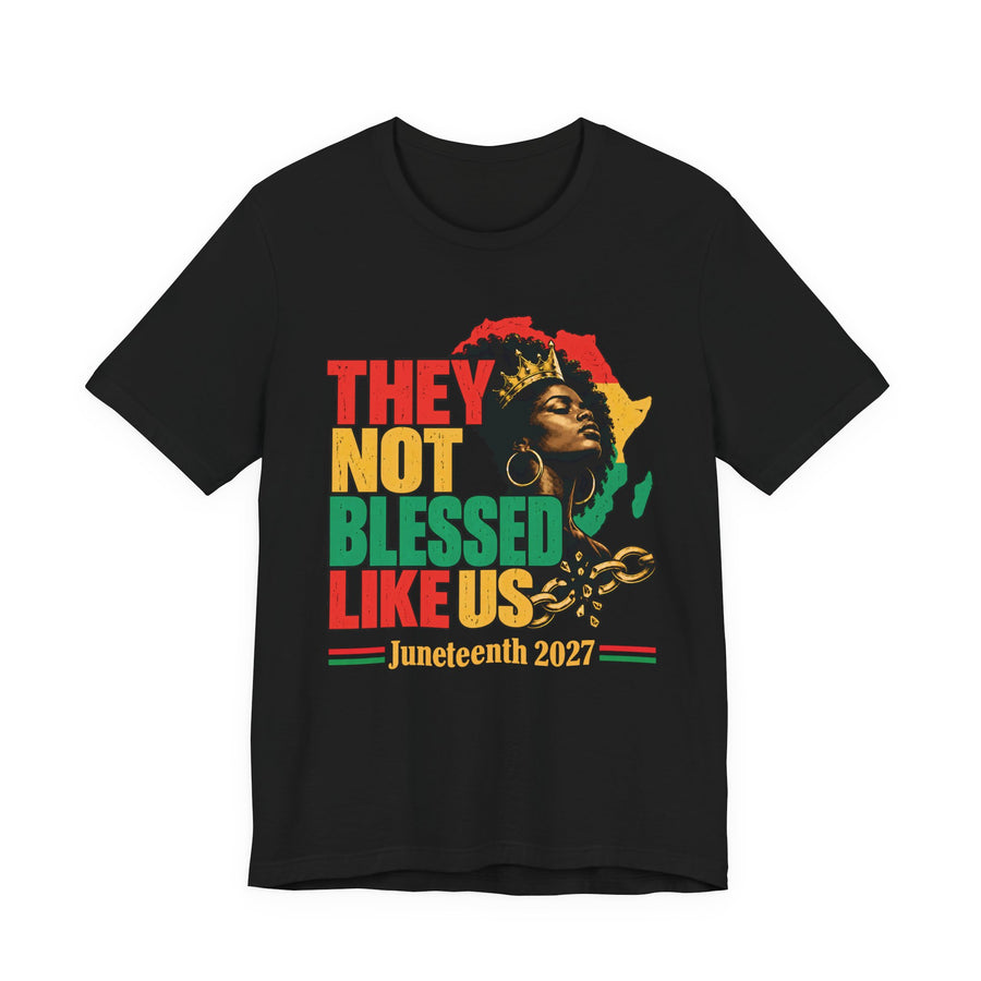 They Not Blessed Like Us — T-Shirt front view: THEY NOT BLESSED LIKE US in bold statement lettering. Street Talk Designs culture statement apparel.