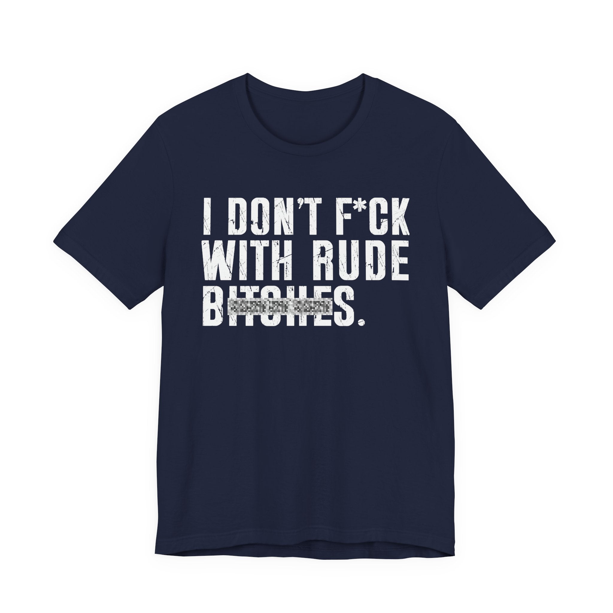 I Don't Fuck With Rude Bitches T-Shirt (blurred print)