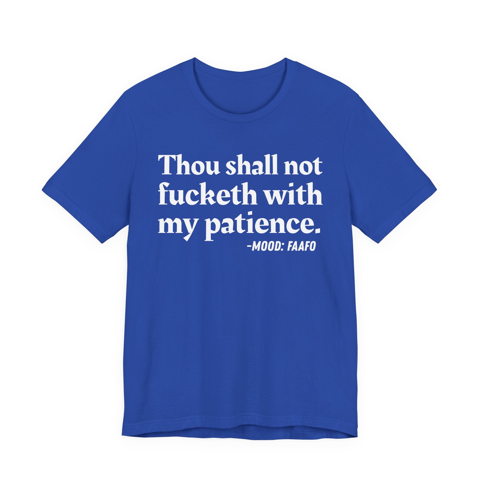 Thou Shall Not Fucketh With My Patience Mood T-Shirt —  Statement T-Shirt
