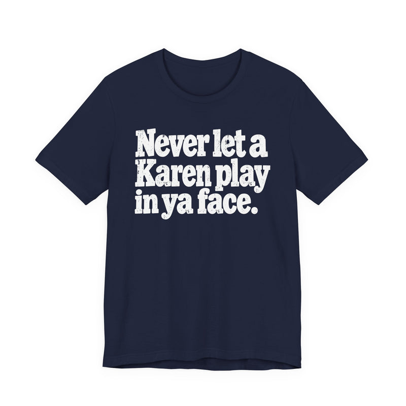 Never let a Karen play in ya face－Street Motivational T-Shirt