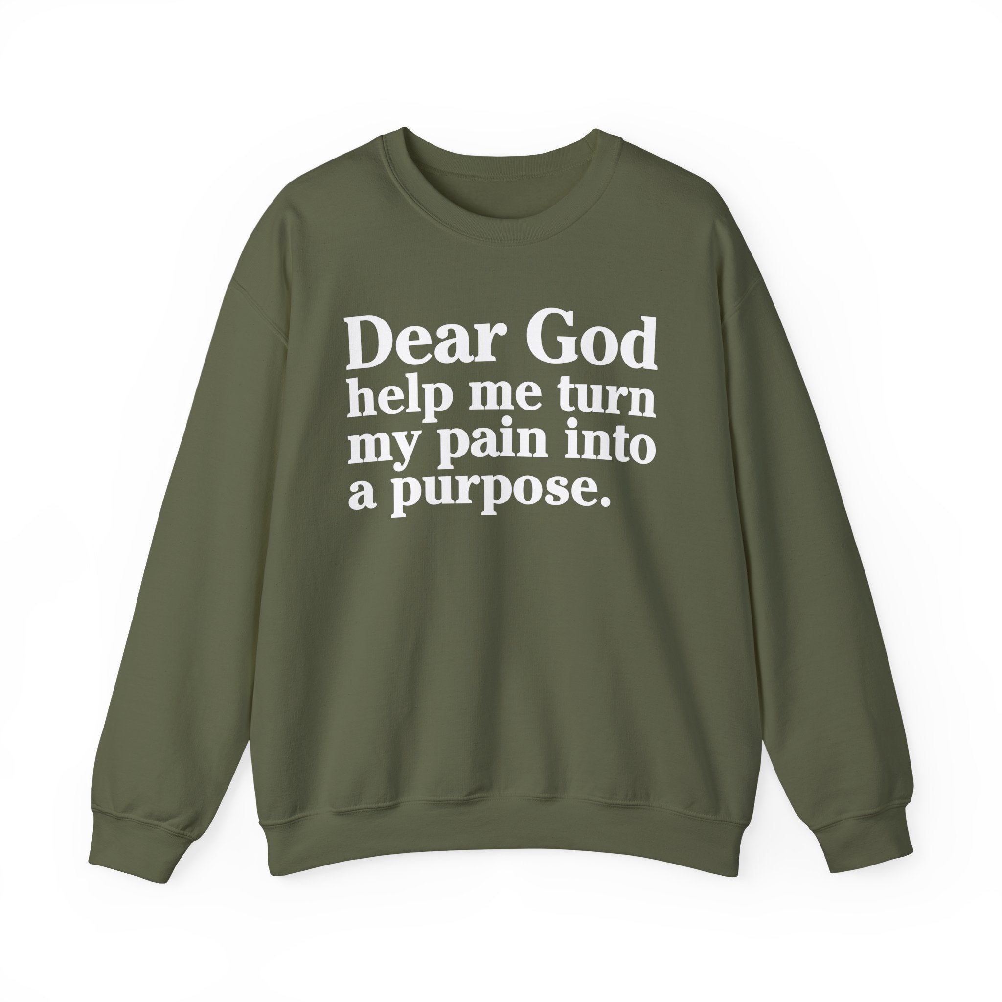 Dear God Help Me Turn My Pain Into A Purpose - Positive Christian Sweatshirt