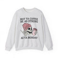 May Ya Coffee Be As Strong As Ya Monday - Sweatshirt