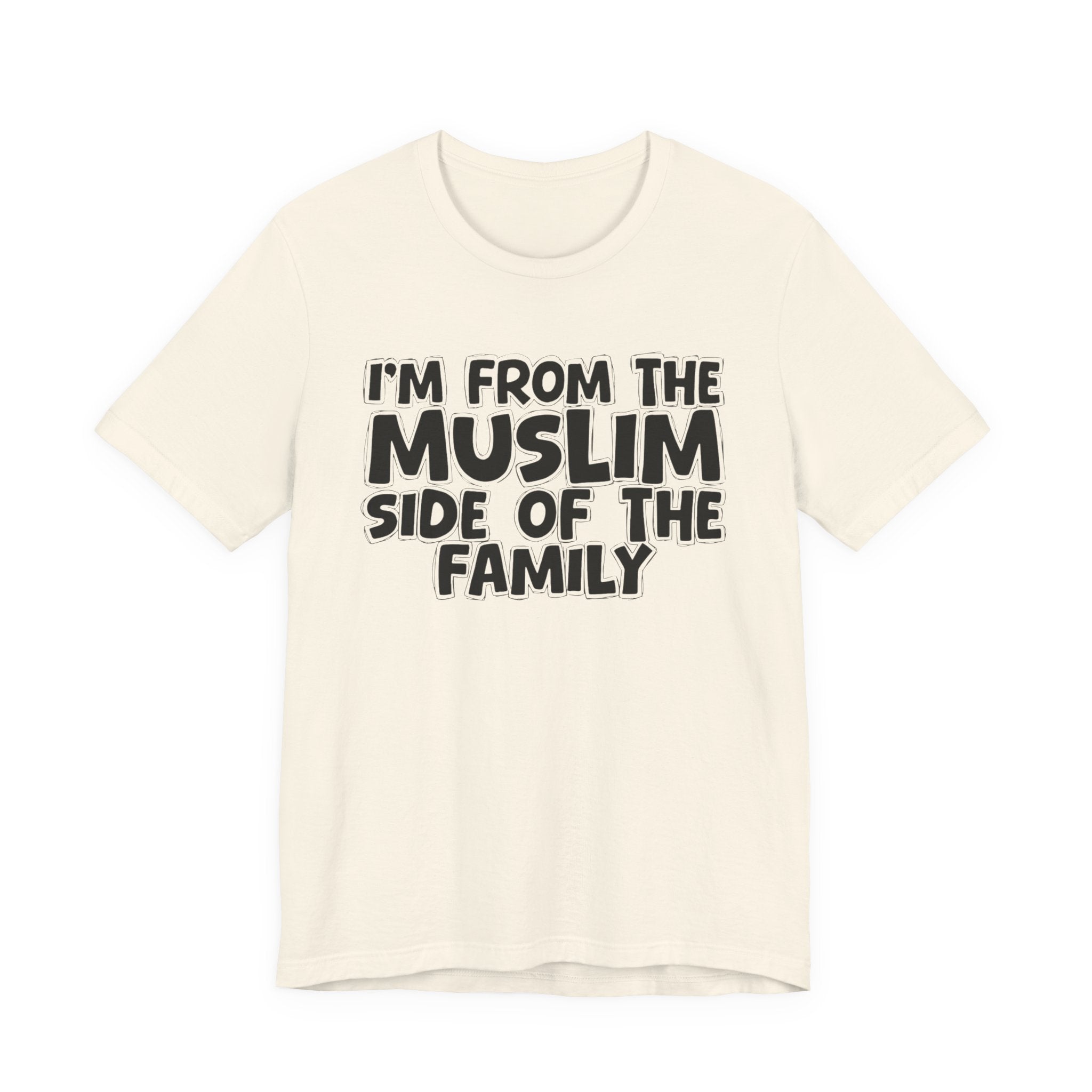 I'm From The Muslim Side of the Family - Hilarious Family Pride Tee