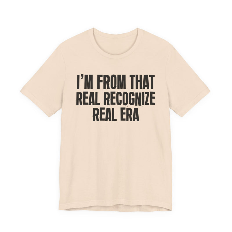I'm From That Real Recognize Real Era