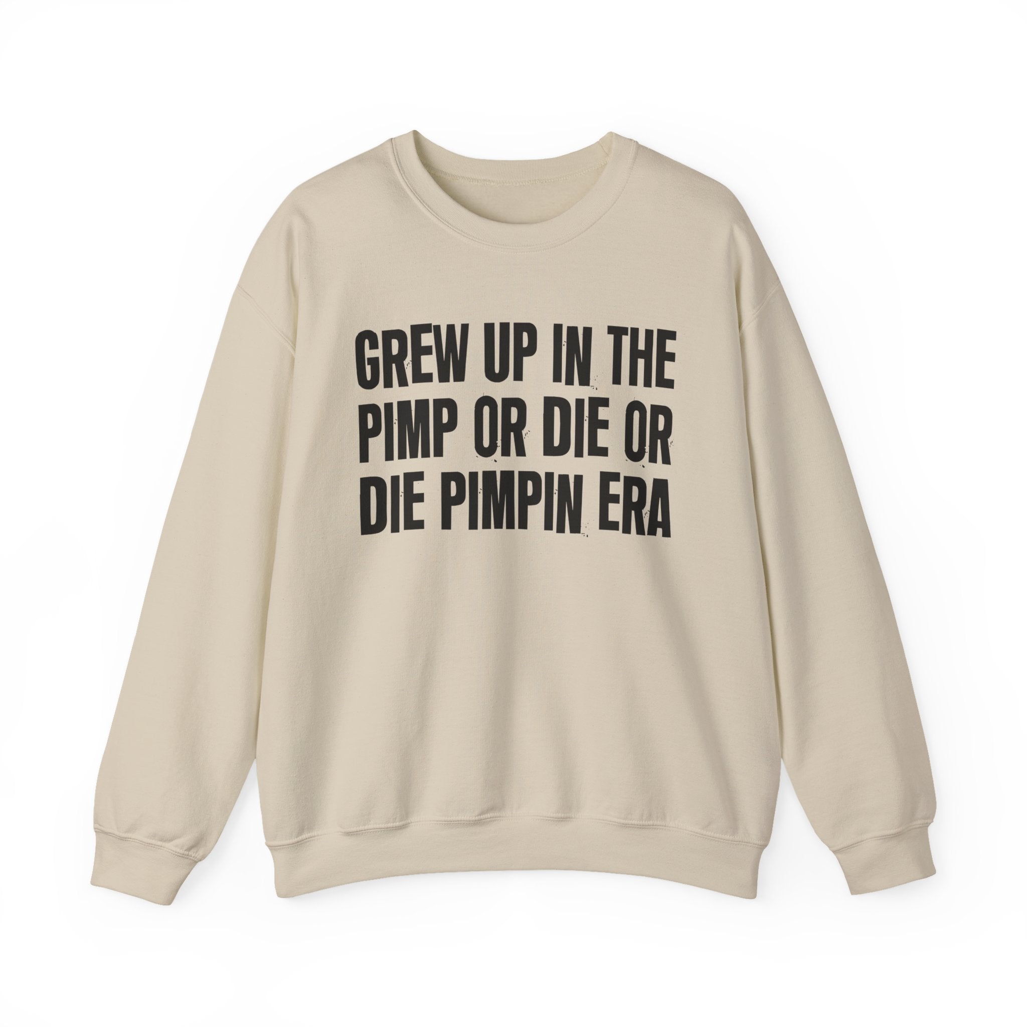 I Grew Up In The Pimp Or Die Or Die Pimpin Era - Fun Back In The Day Sweatshirt