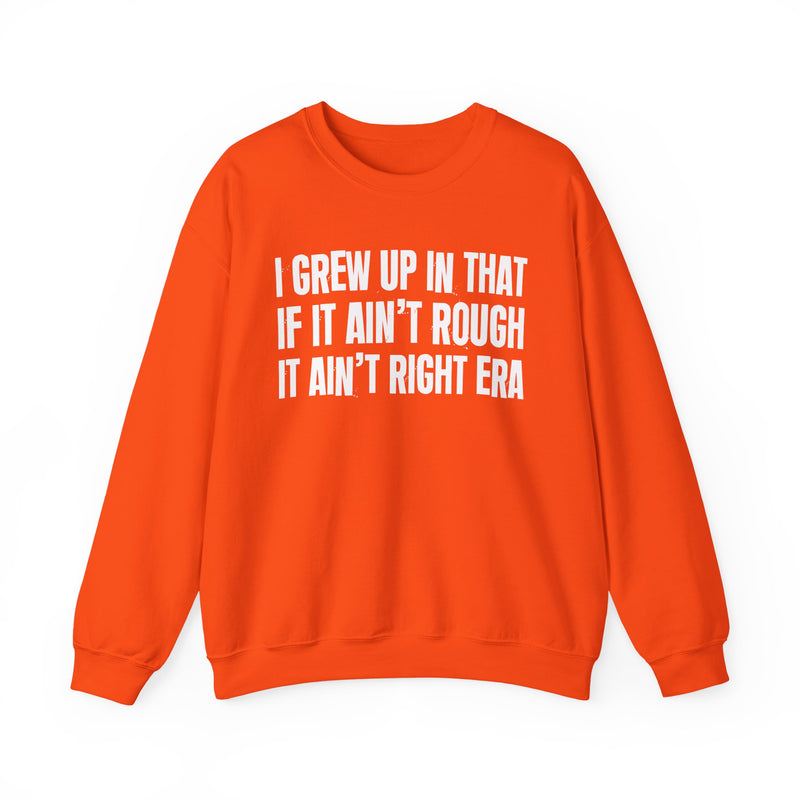Grew Up In That If It Ain't Rough It Ain't Right Era