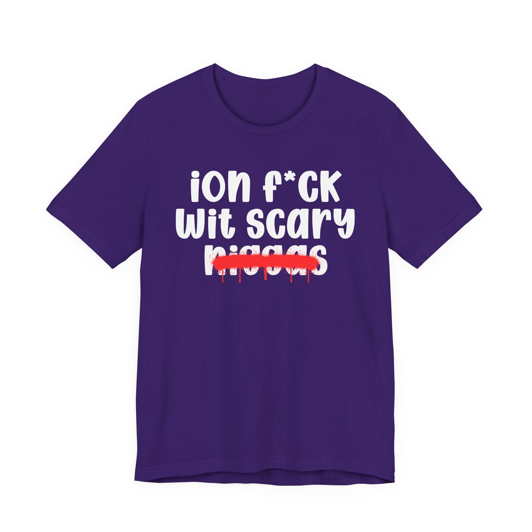ION Fuck Wit Scary Niggas - Brutally Direct Statement Tee