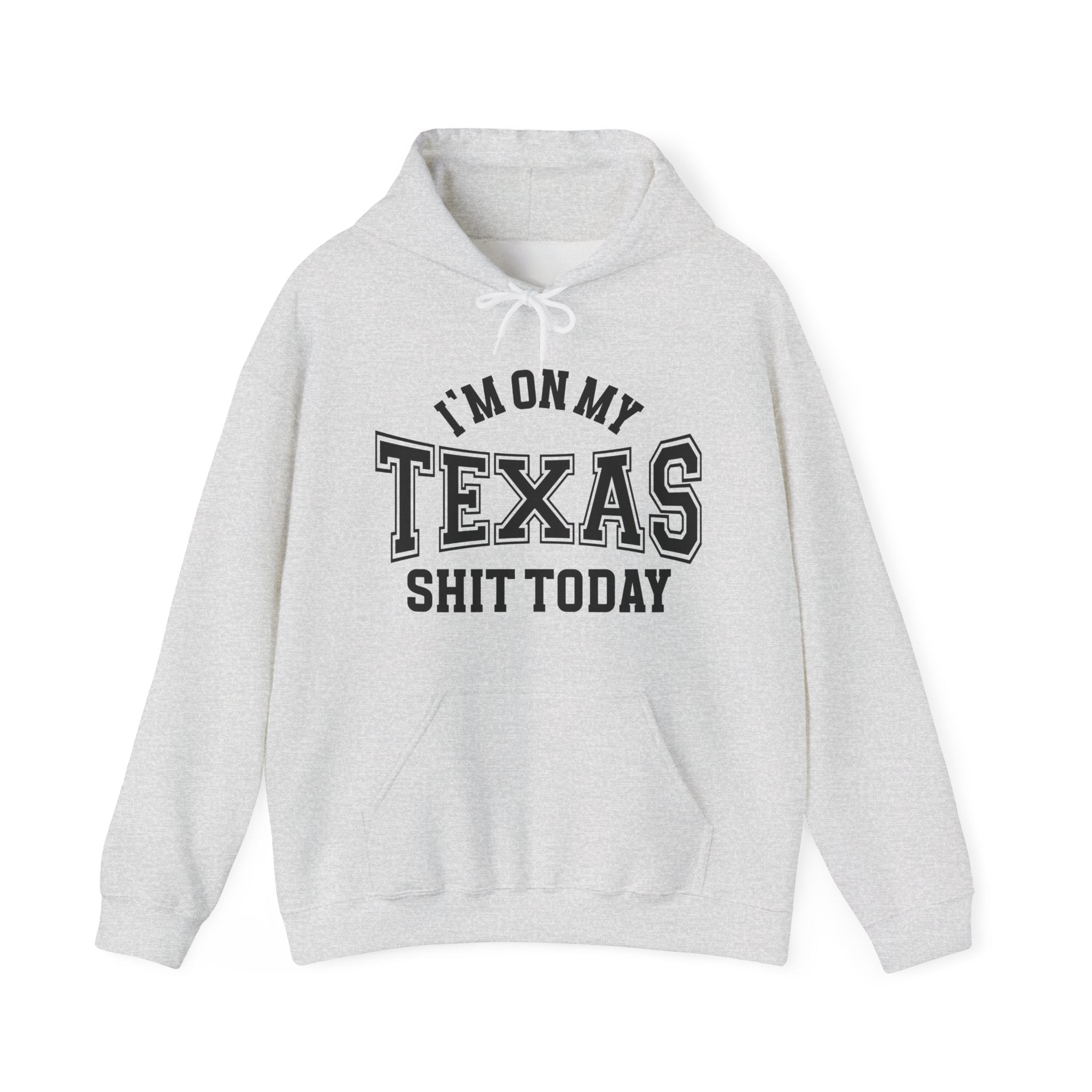 I'm On My Texas Shit Today -  Hoodie