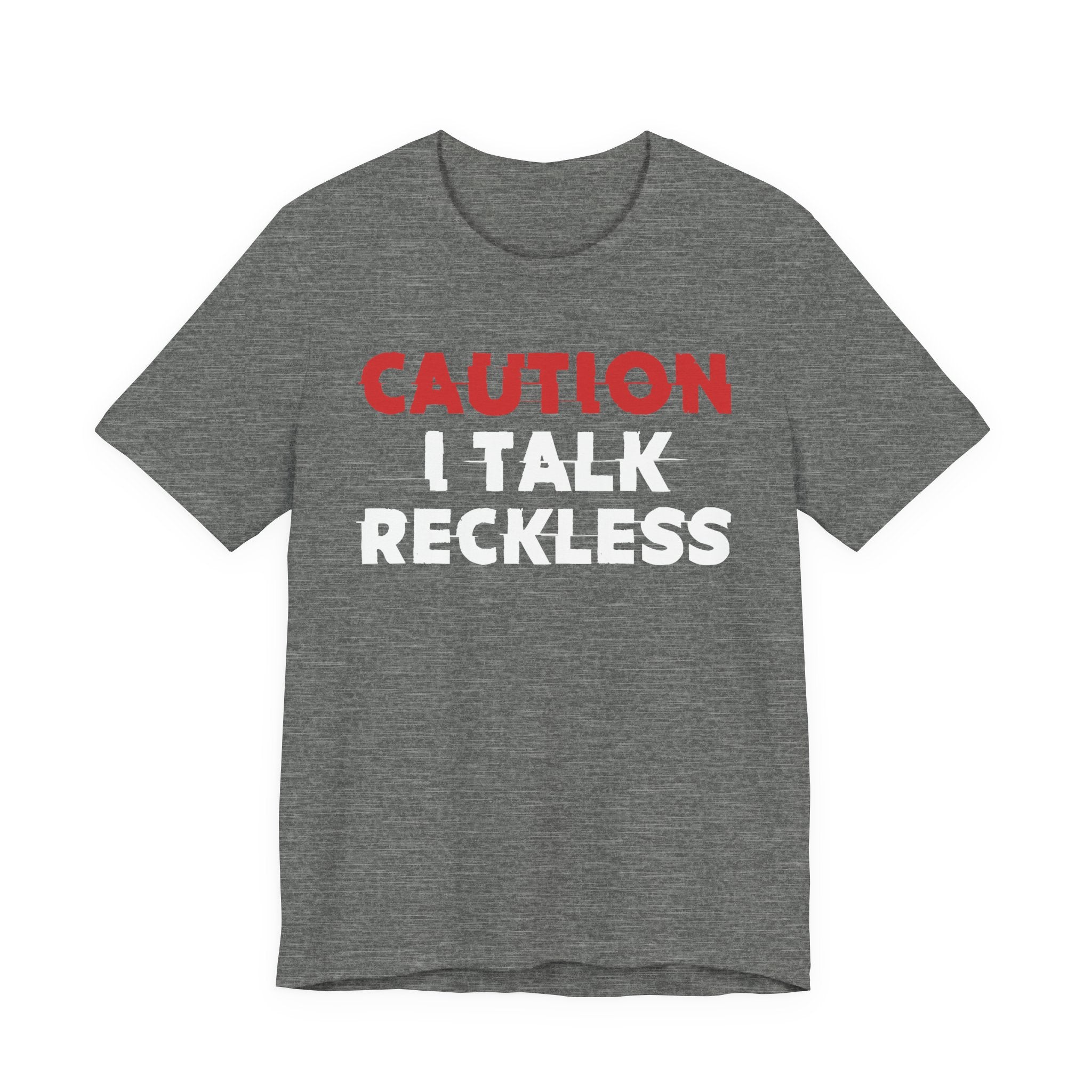 Caution I Talk Reckless T-Shirt — Bold Statement Tee